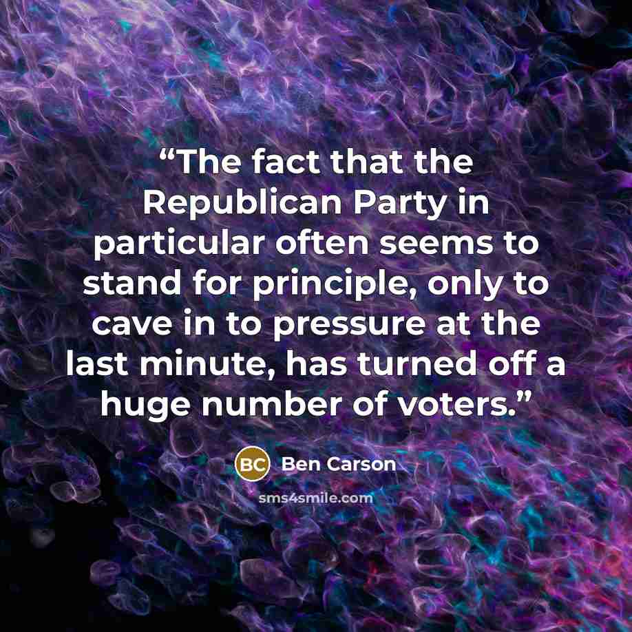 “The fact that the Republican Party in particular often seems to stand for principle, only to cave in to pressure at the last minute, has turned off a huge number of voters.” quote by Ben Carson