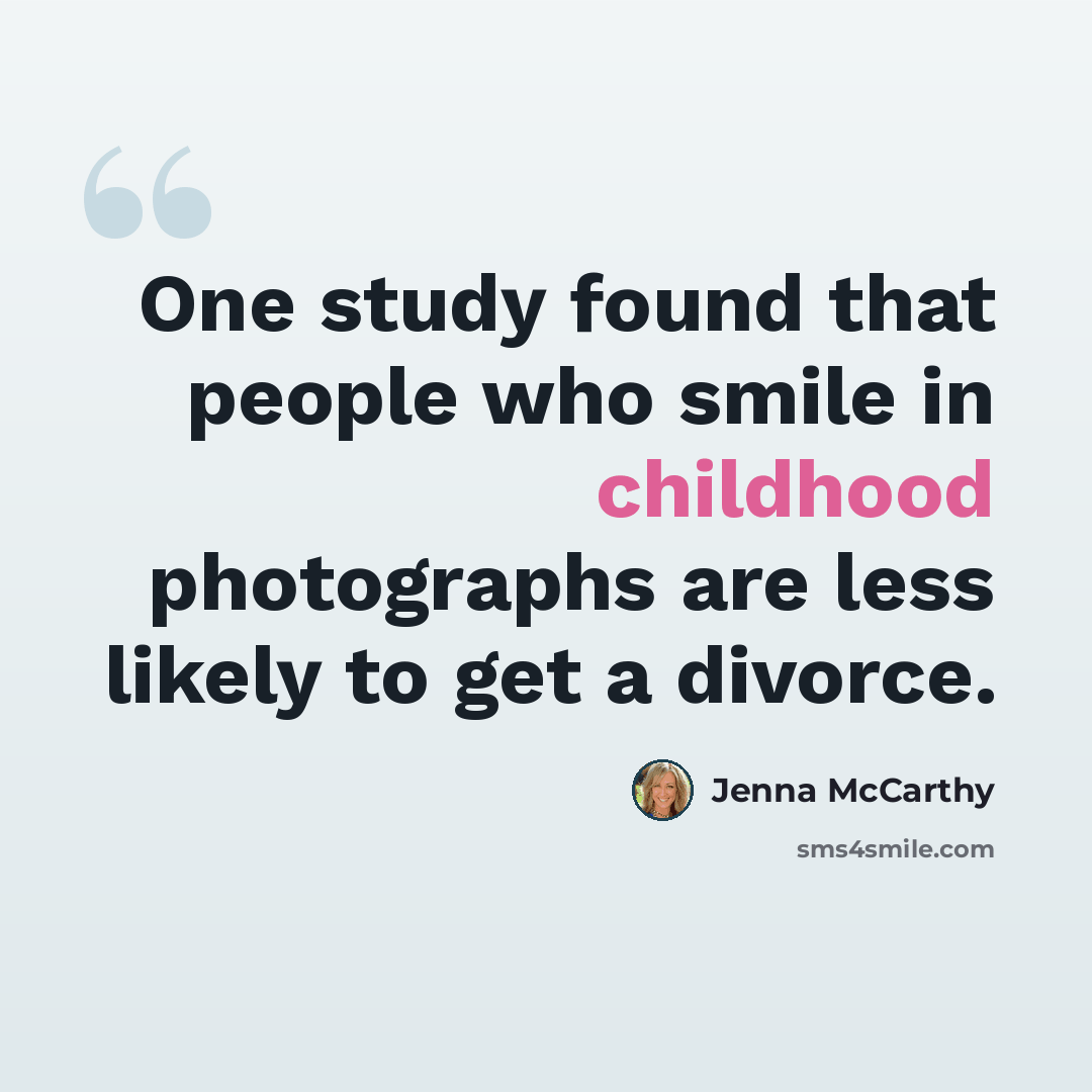 “One study found that people who smile in childhood photographs are less likely to get a divorce.” quote by Jenna McCarthy