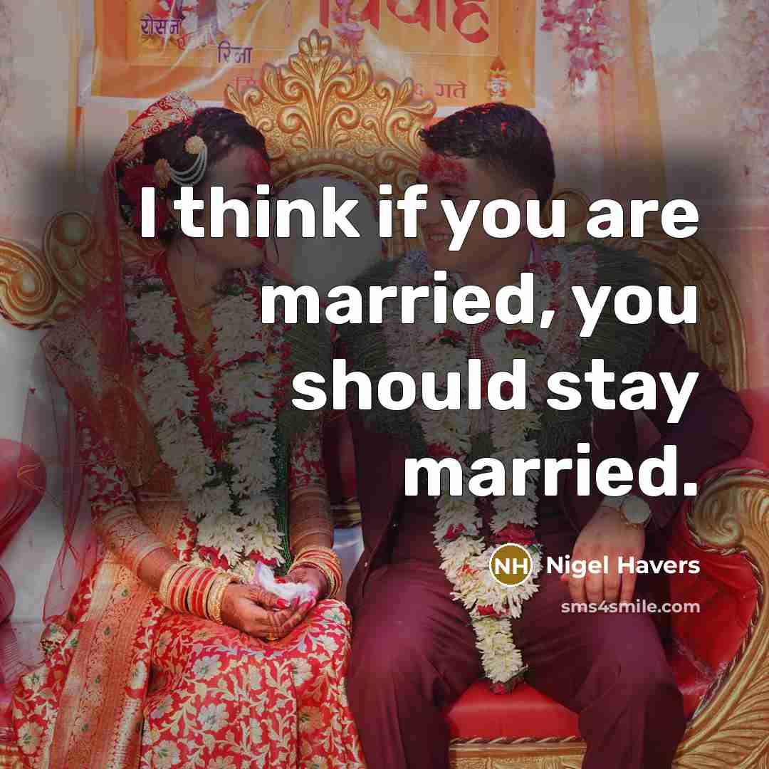 “I think if you are married, you should stay married.” quote by Nigel Havers