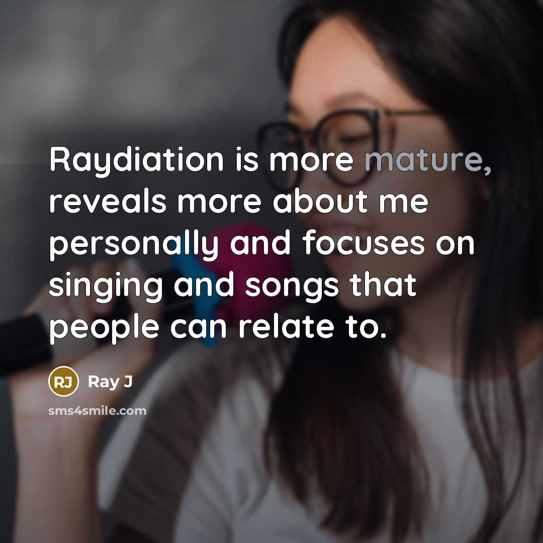 “Raydiation is more mature, reveals more about me personally and focuses on singing and songs that people can relate to.” quote by Ray J