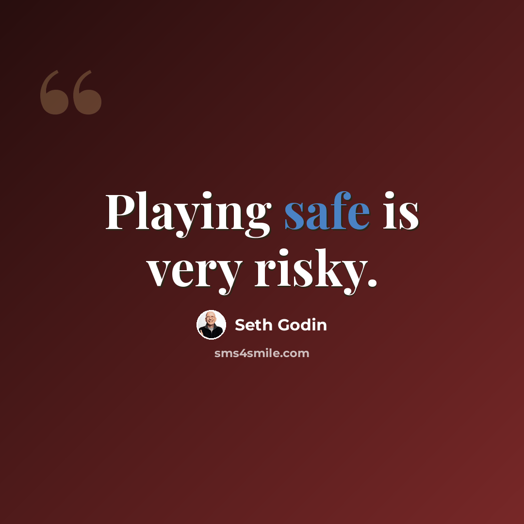“Playing safe is very risky.” quote by Seth Godin
