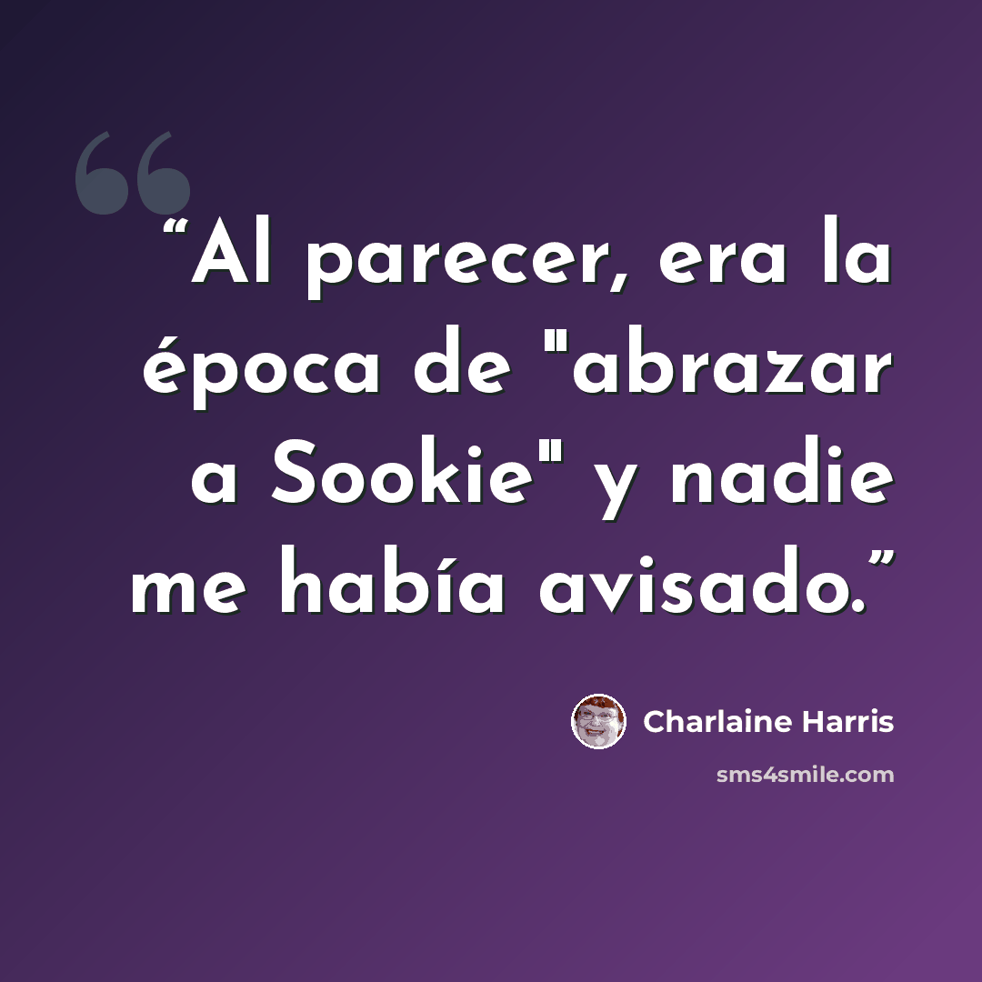 “Al parecer, era la época de "abrazar a Sookie" y nadie me había avisado.” quote by Charlaine Harris