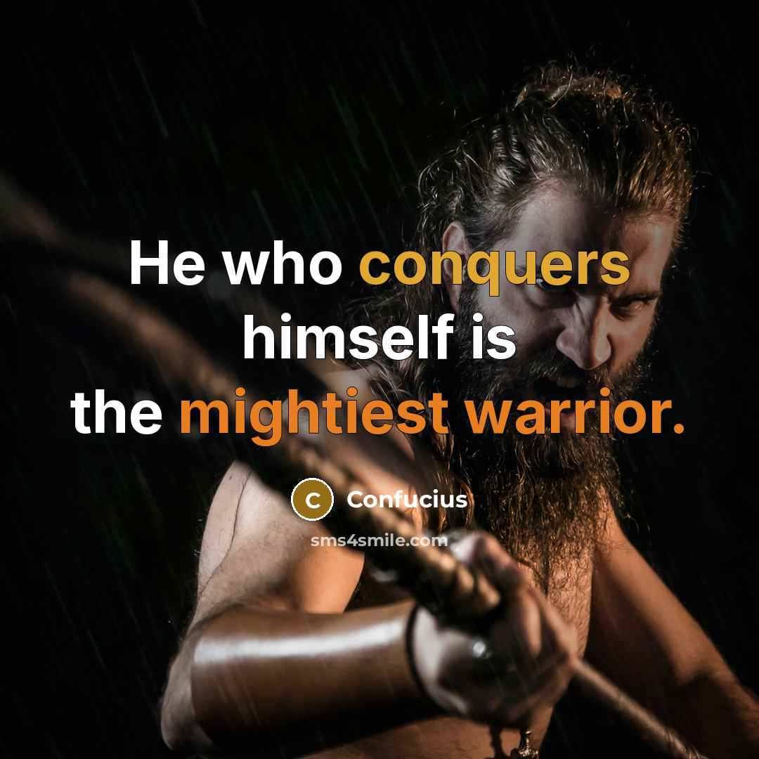 “He who conquers himself is the mightiest warrior.” quote by Confucius