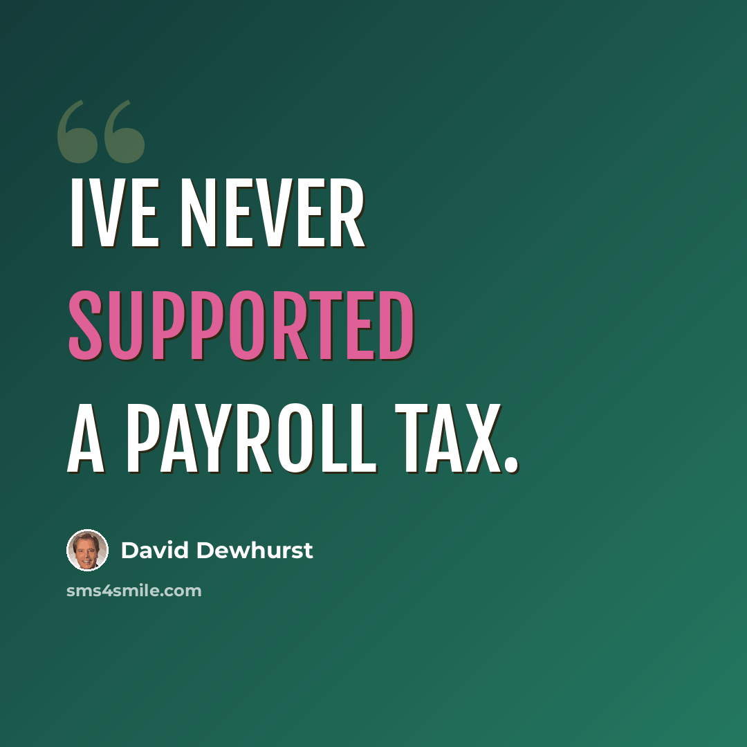“Ive never supported a payroll tax.” quote by David Dewhurst