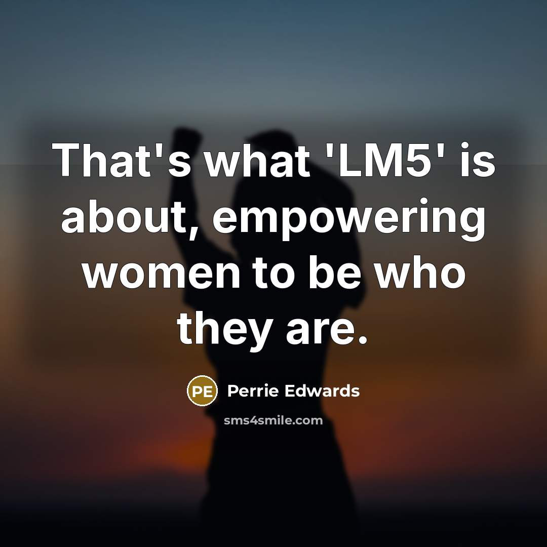 “That's what 'LM5' is about, empowering women to be who they are.” quote by Perrie Edwards