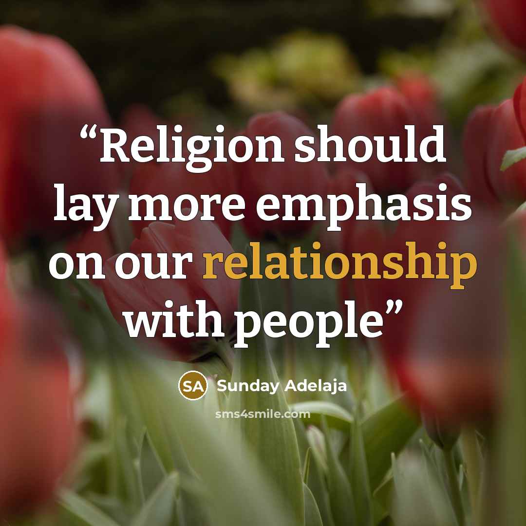 “Religion should lay more emphasis on our relationship with people” quote by Sunday Adelaja