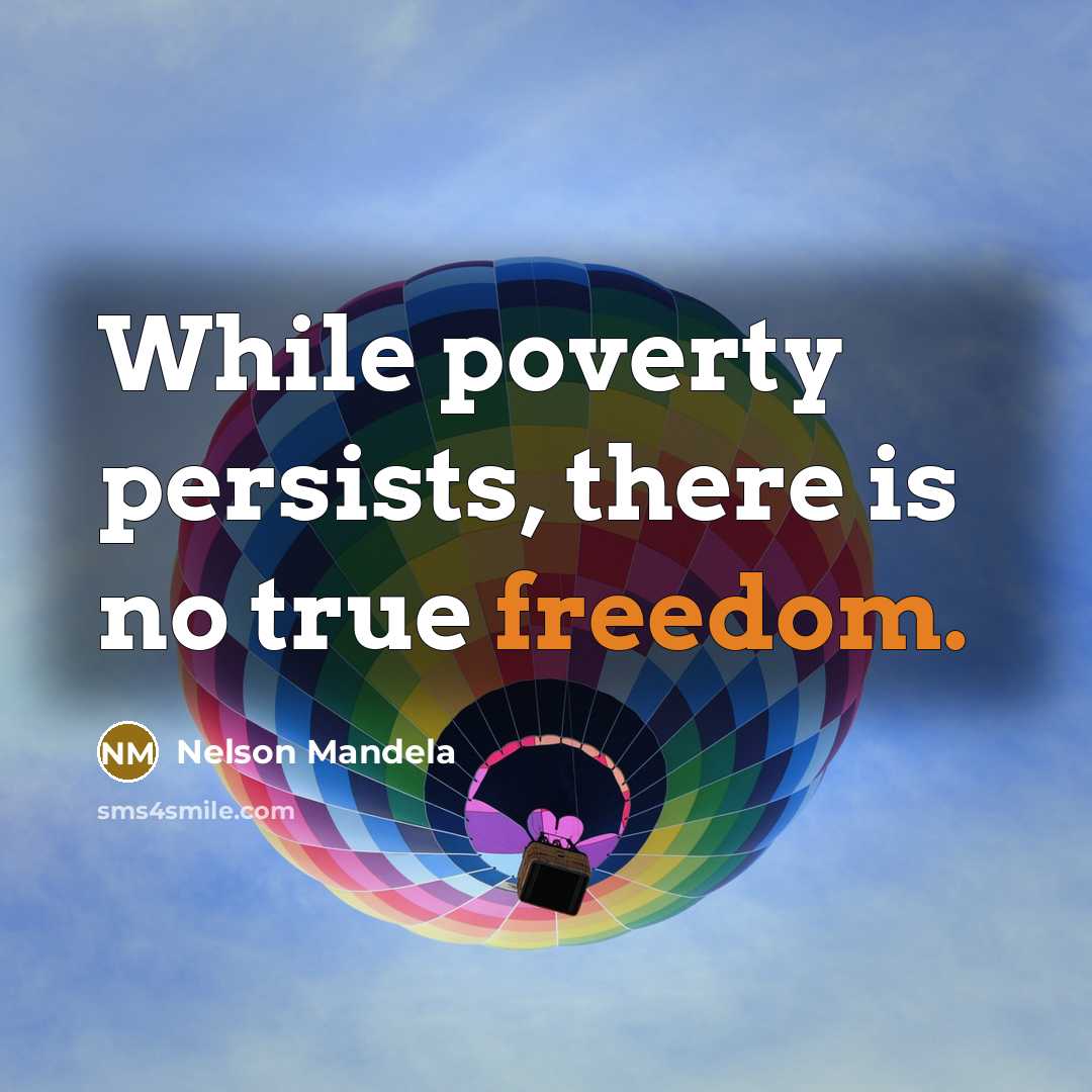 “While poverty persists, there is no true freedom.” quote by Nelson Mandela