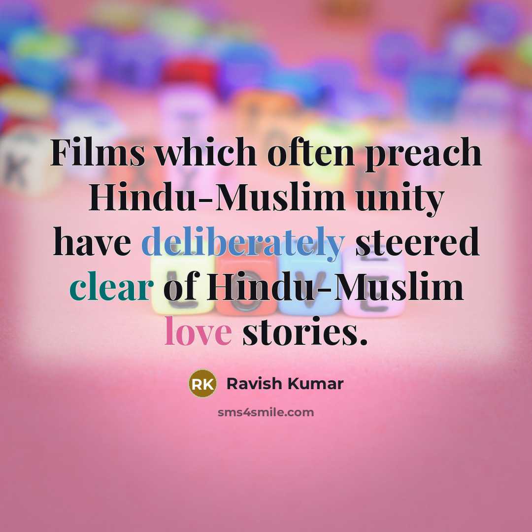 “Films which often preach Hindu-Muslim unity have deliberately steered clear of Hindu-Muslim love stories.” quote by Ravish Kumar