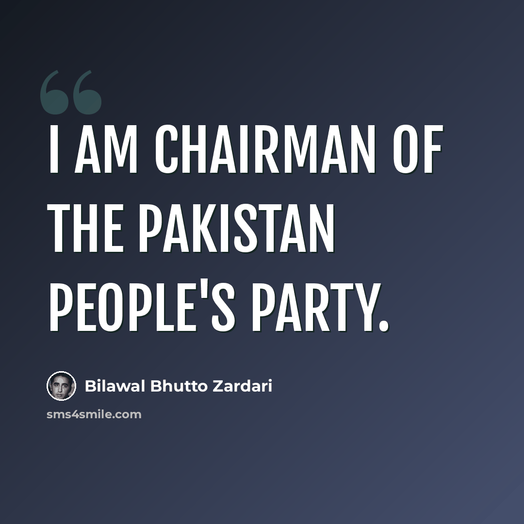 “I am chairman of the Pakistan People's Party.” quote by Bilawal Bhutto Zardari