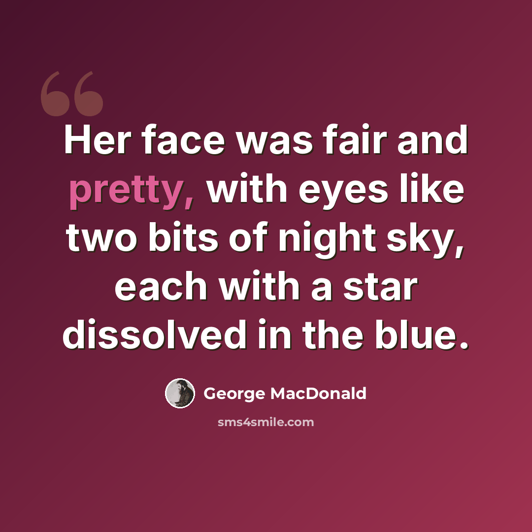 “Her face was fair and pretty, with eyes like two bits of night sky, each with a star dissolved in the blue.” quote by George MacDonald