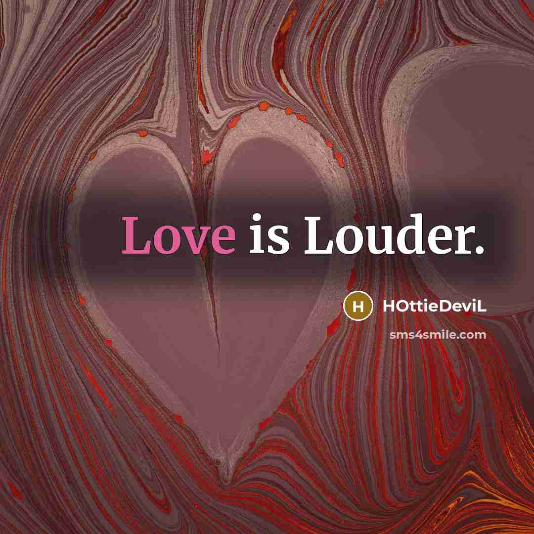 “Love is Louder.” quote by HOttieDeviL