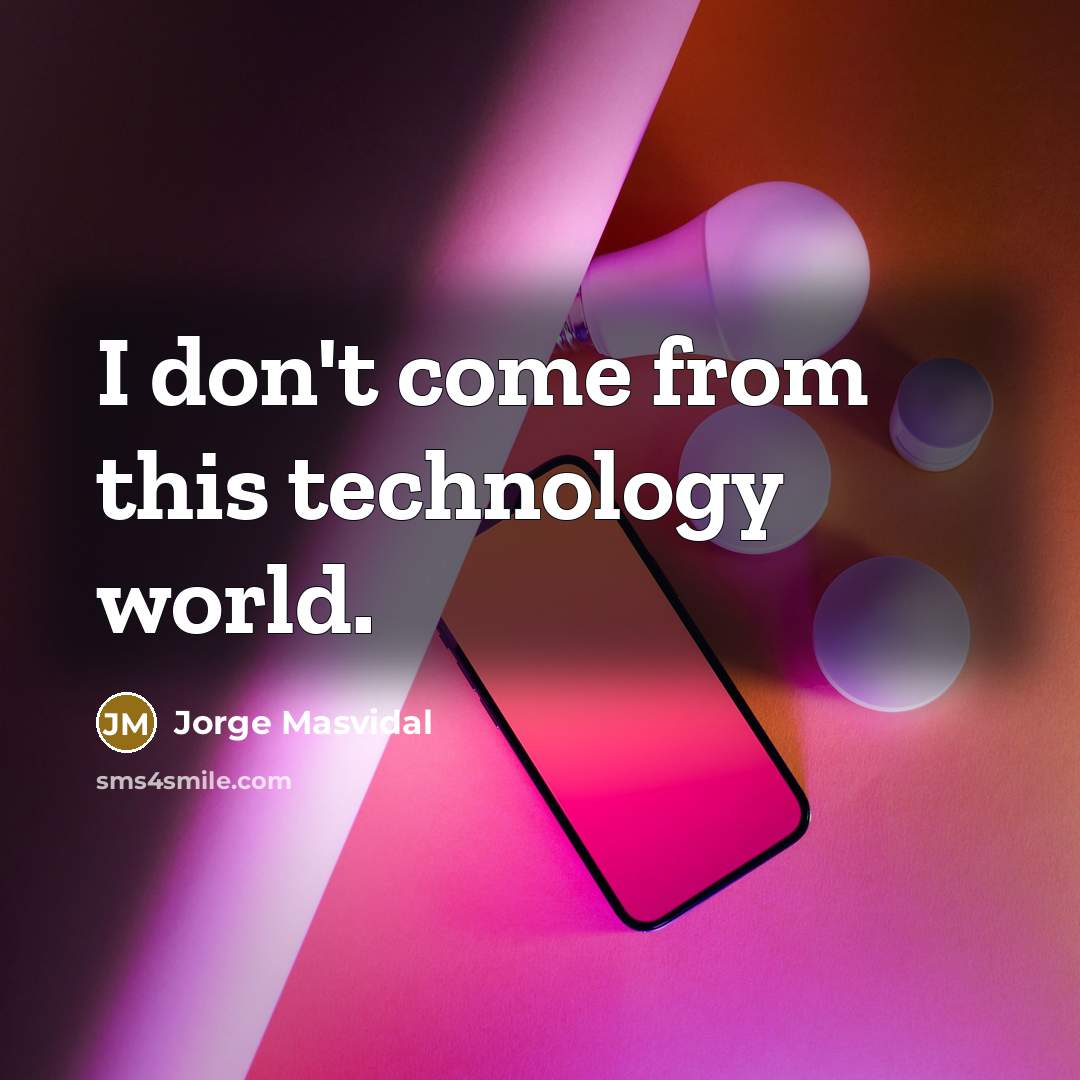 “I don't come from this technology world.” quote by Jorge Masvidal