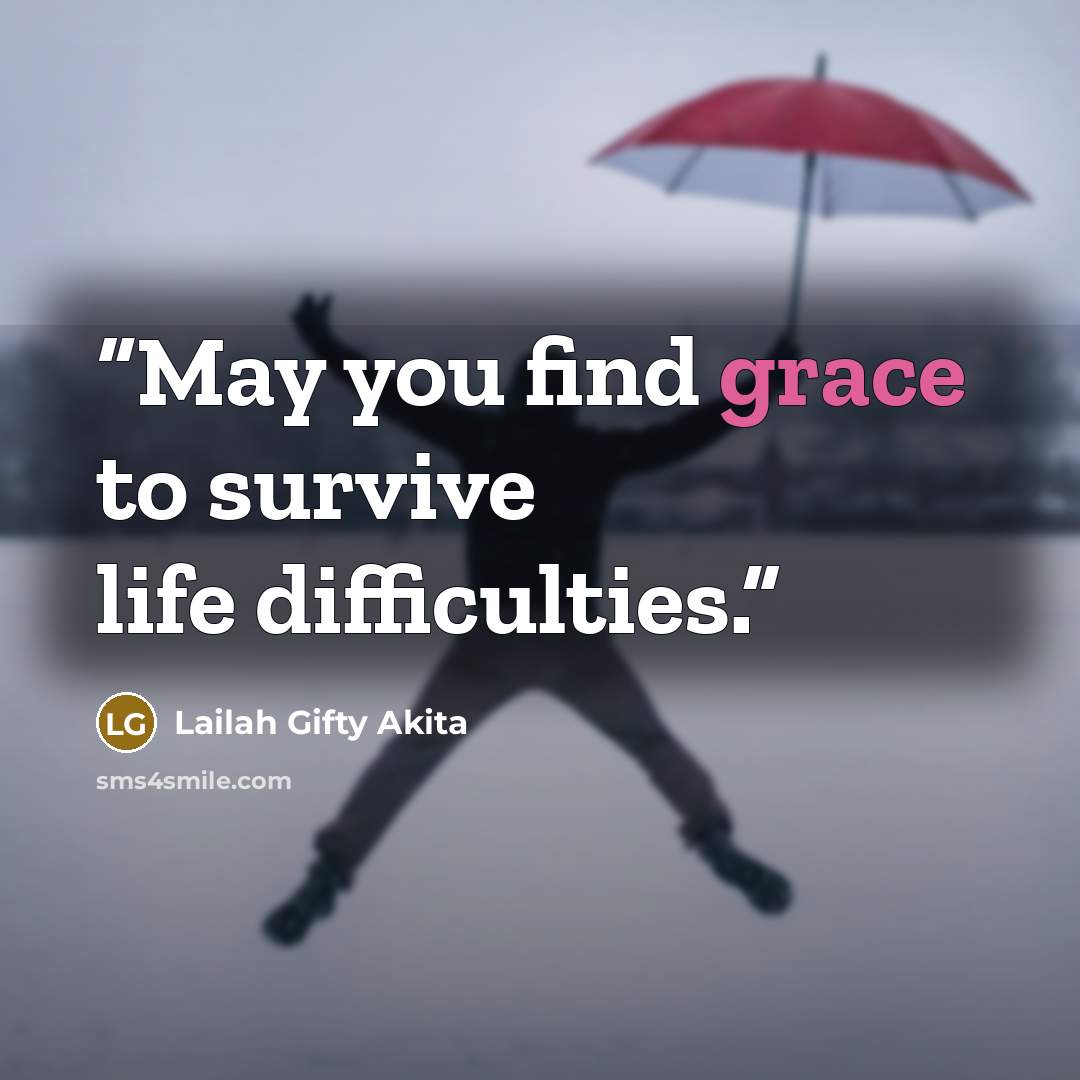 “May you find grace to survive life difficulties.” quote by Lailah Gifty Akita
