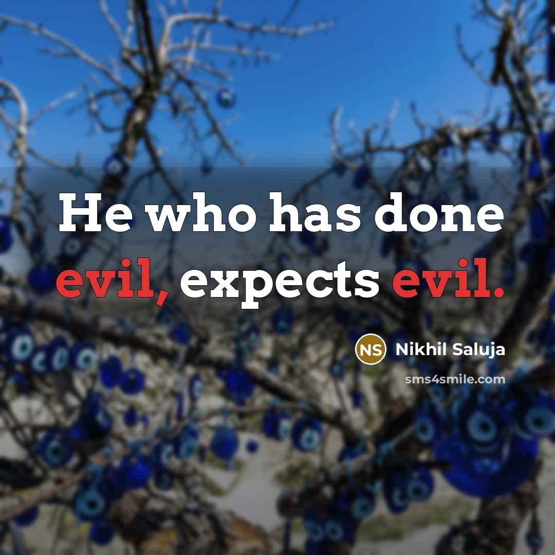 “He who has done evil, expects evil.” quote by Nikhil Saluja