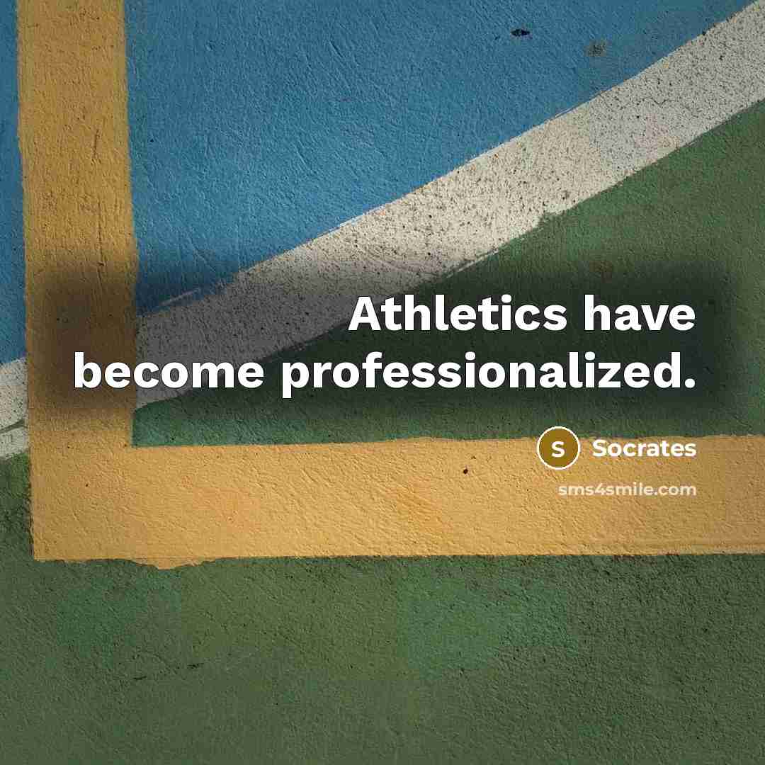 “Athletics have become professionalized.” quote by Socrates