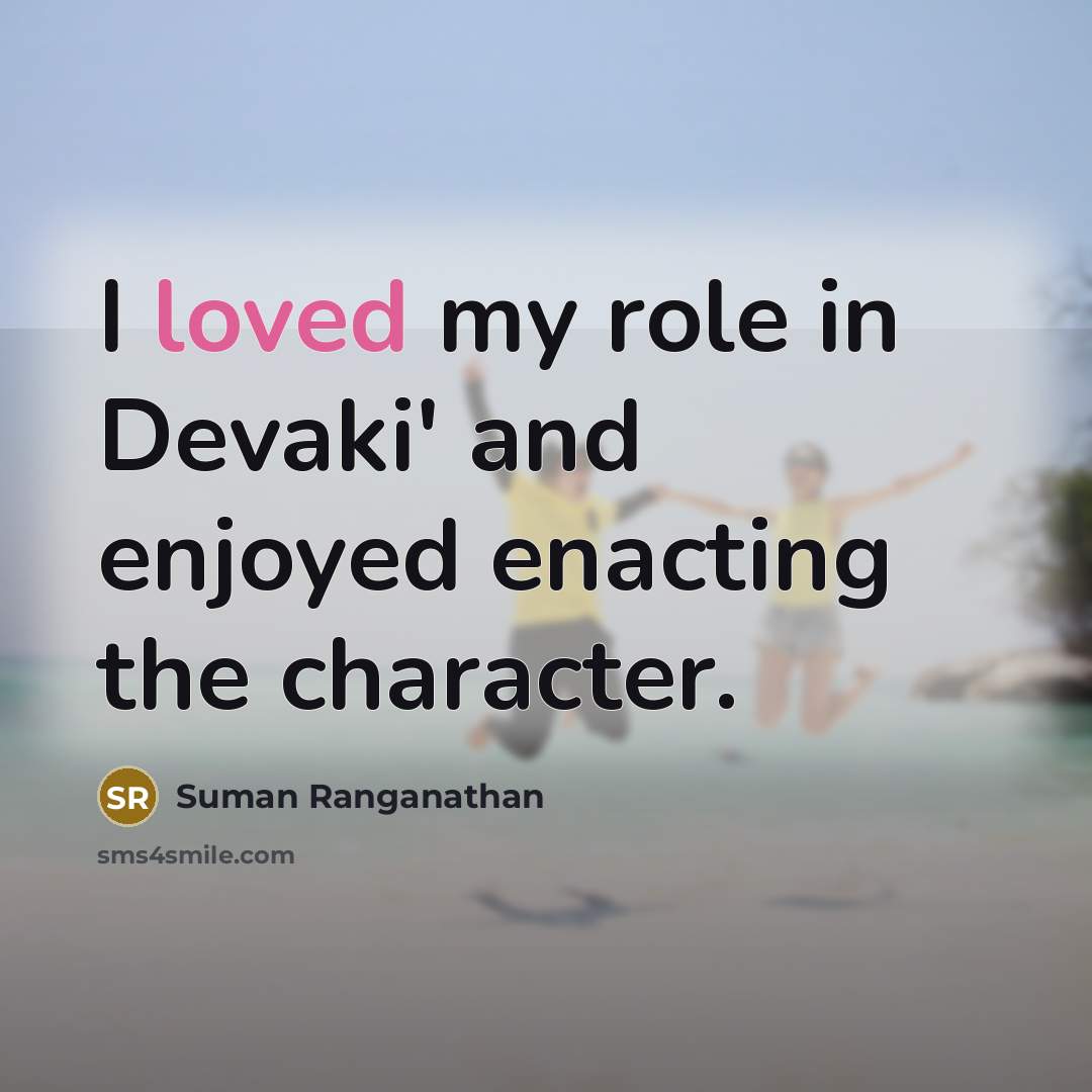 “I loved my role in Devaki' and enjoyed enacting the character.” quote by Suman Ranganathan