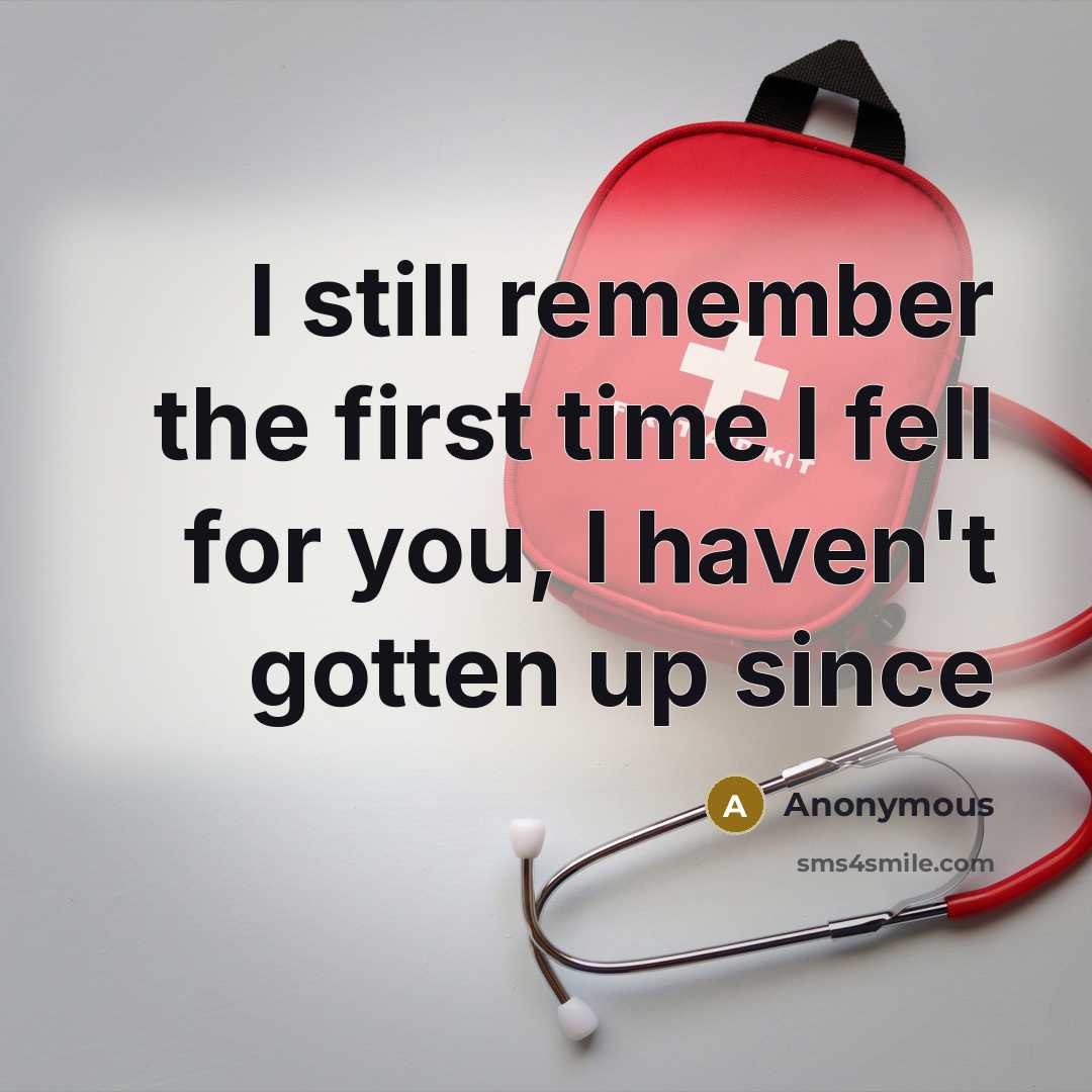 “I still remember the first time I fell for you, I haven't gotten up since” quote by Anonymous