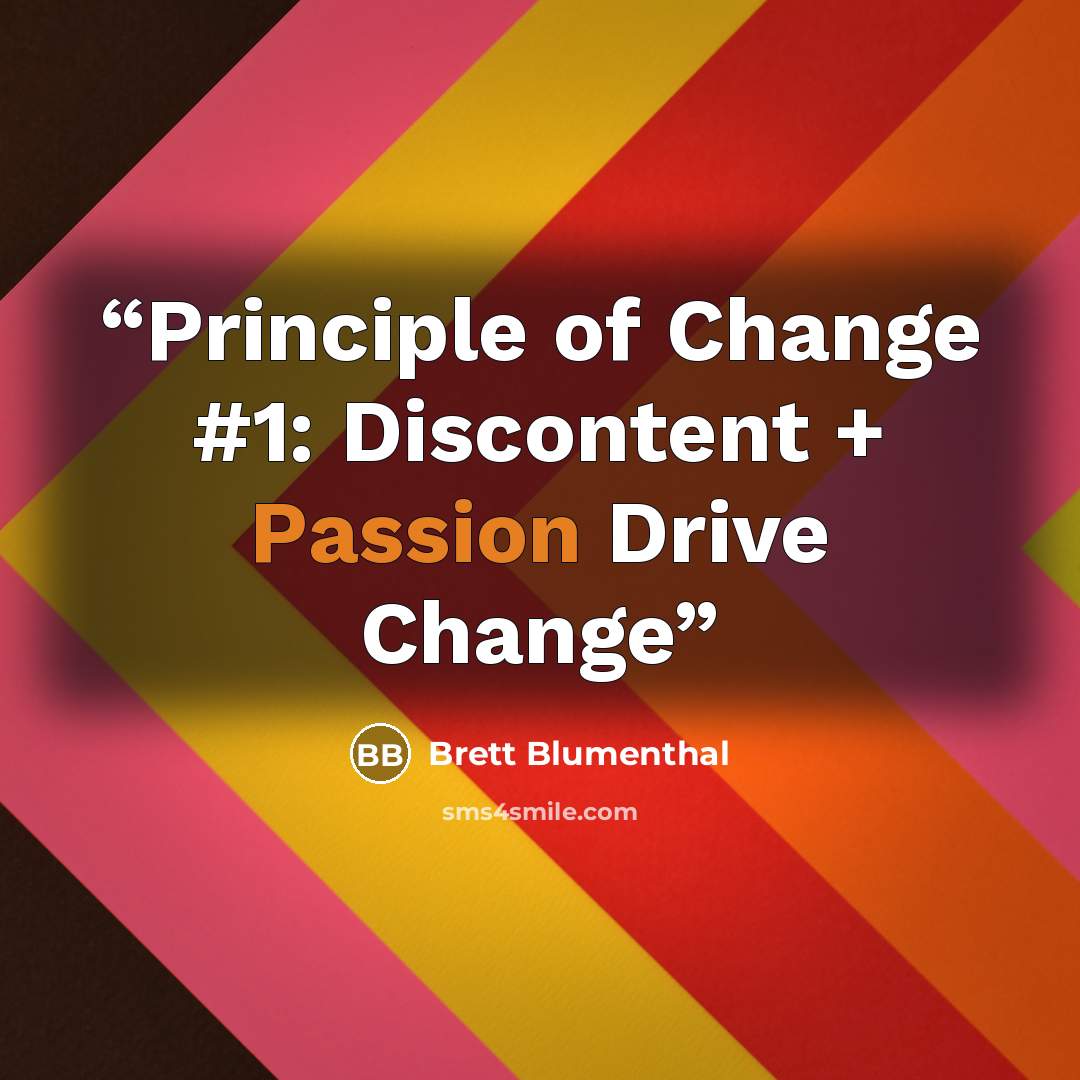 “Principle of Change #1: Discontent + Passion Drive Change” quote by Brett Blumenthal