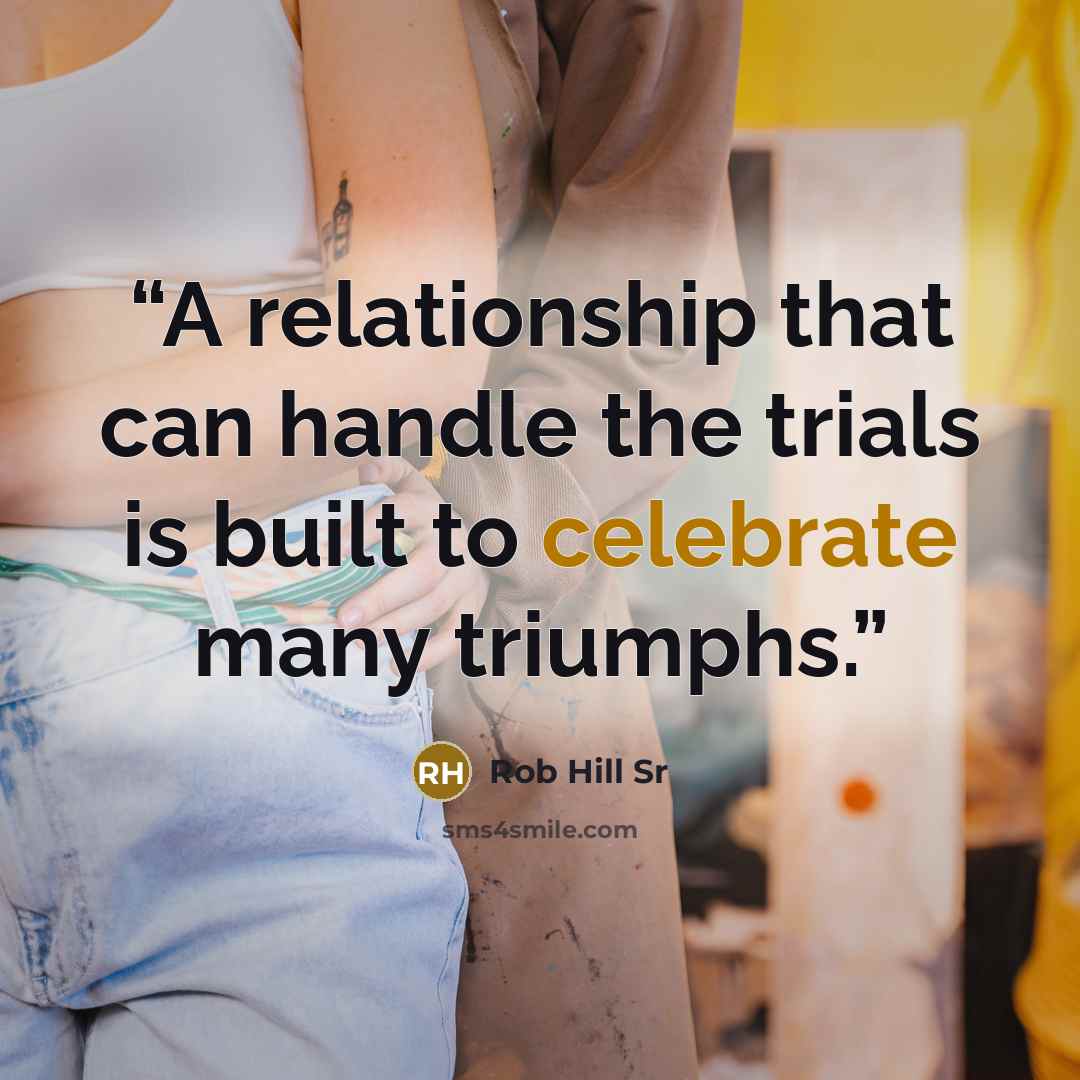 “A relationship that can handle the trials is built to celebrate many triumphs.” quote by Rob Hill Sr