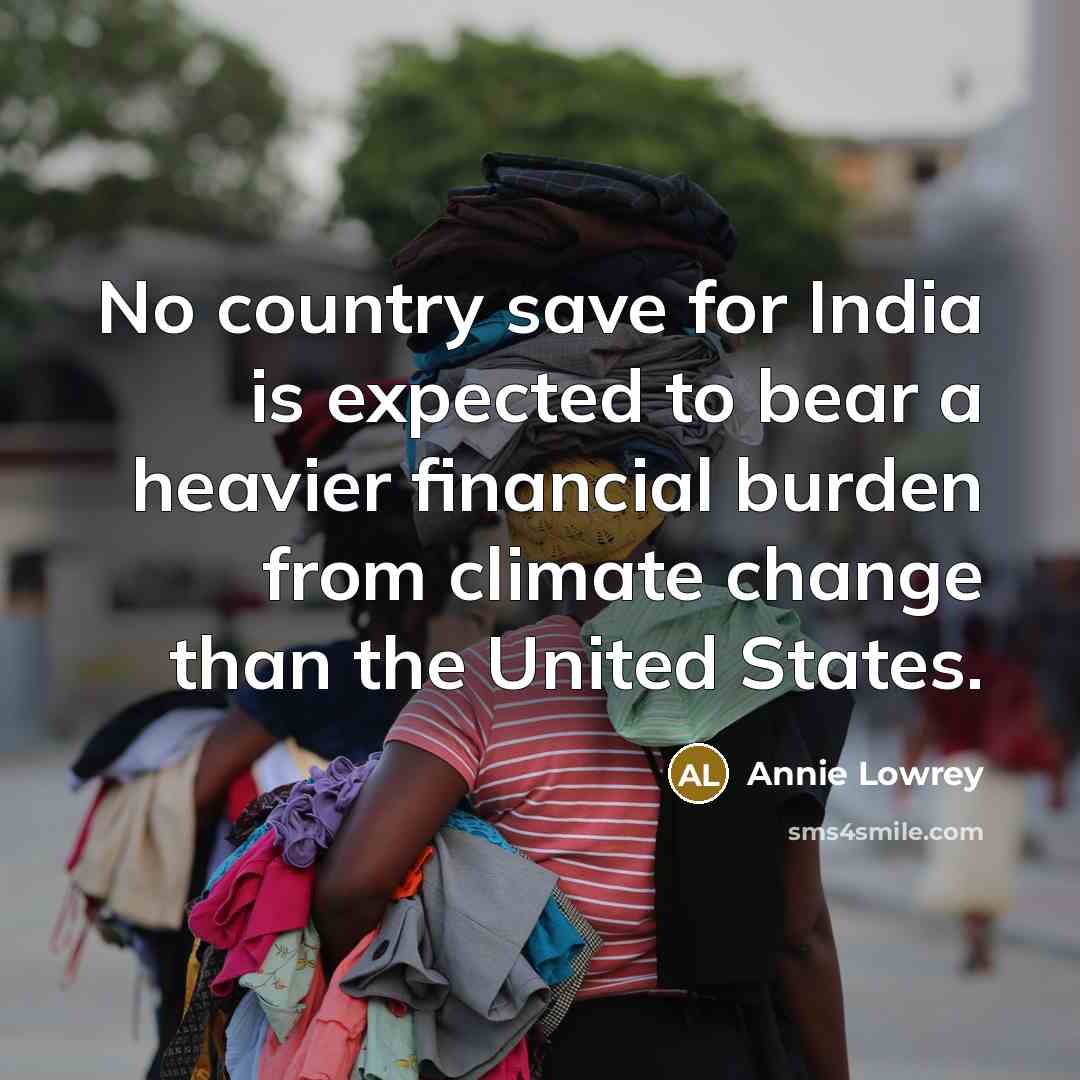 “No country save for India is expected to bear a heavier financial burden from climate change than the United States.” quote by Annie Lowrey