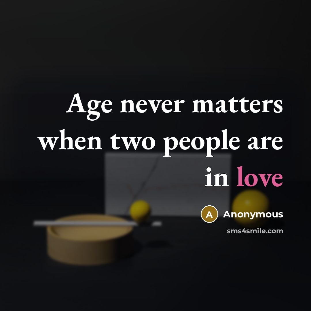 “Age never matters when two people are in love” quote by Anonymous
