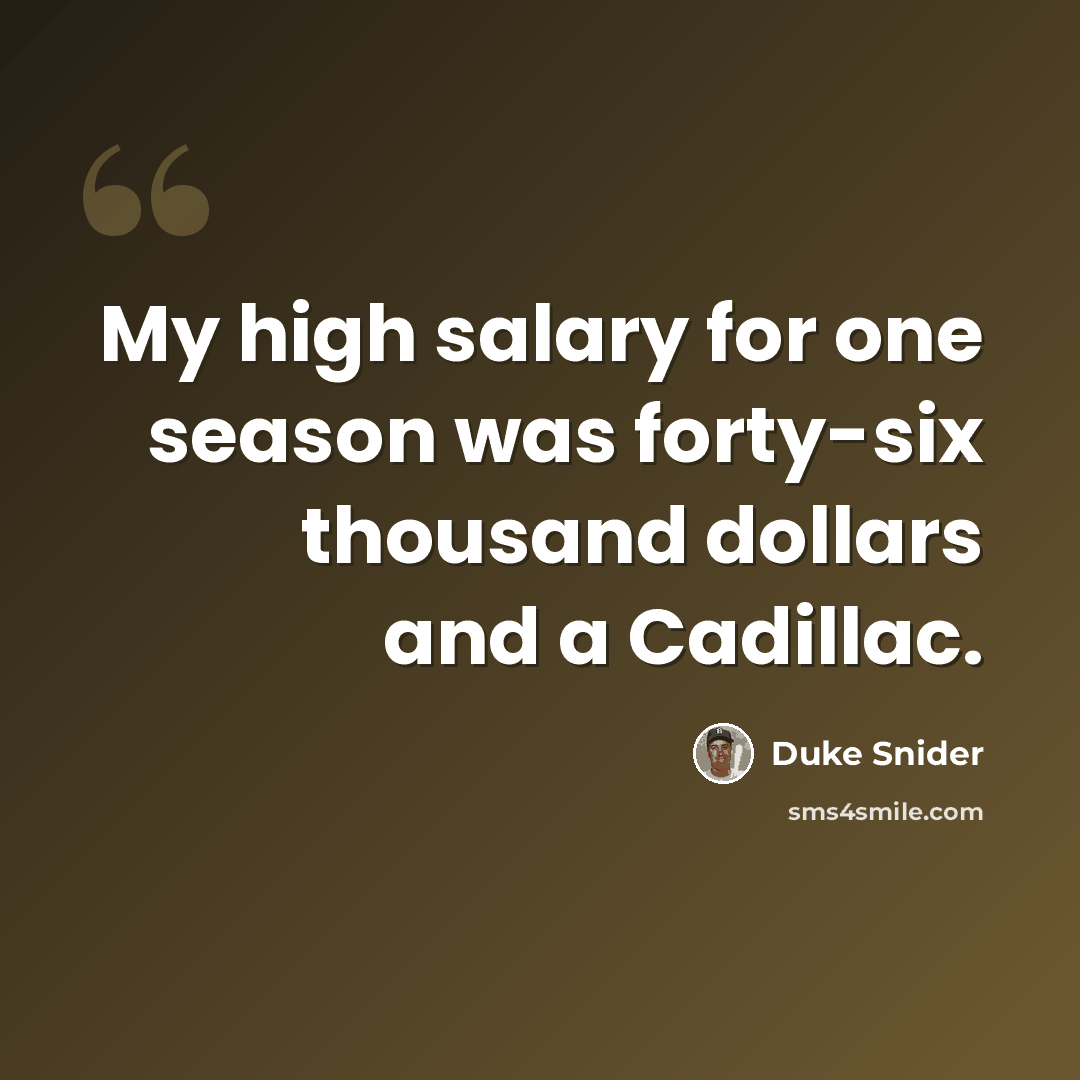 “My high salary for one season was forty-six thousand dollars and a Cadillac.” quote by Duke Snider