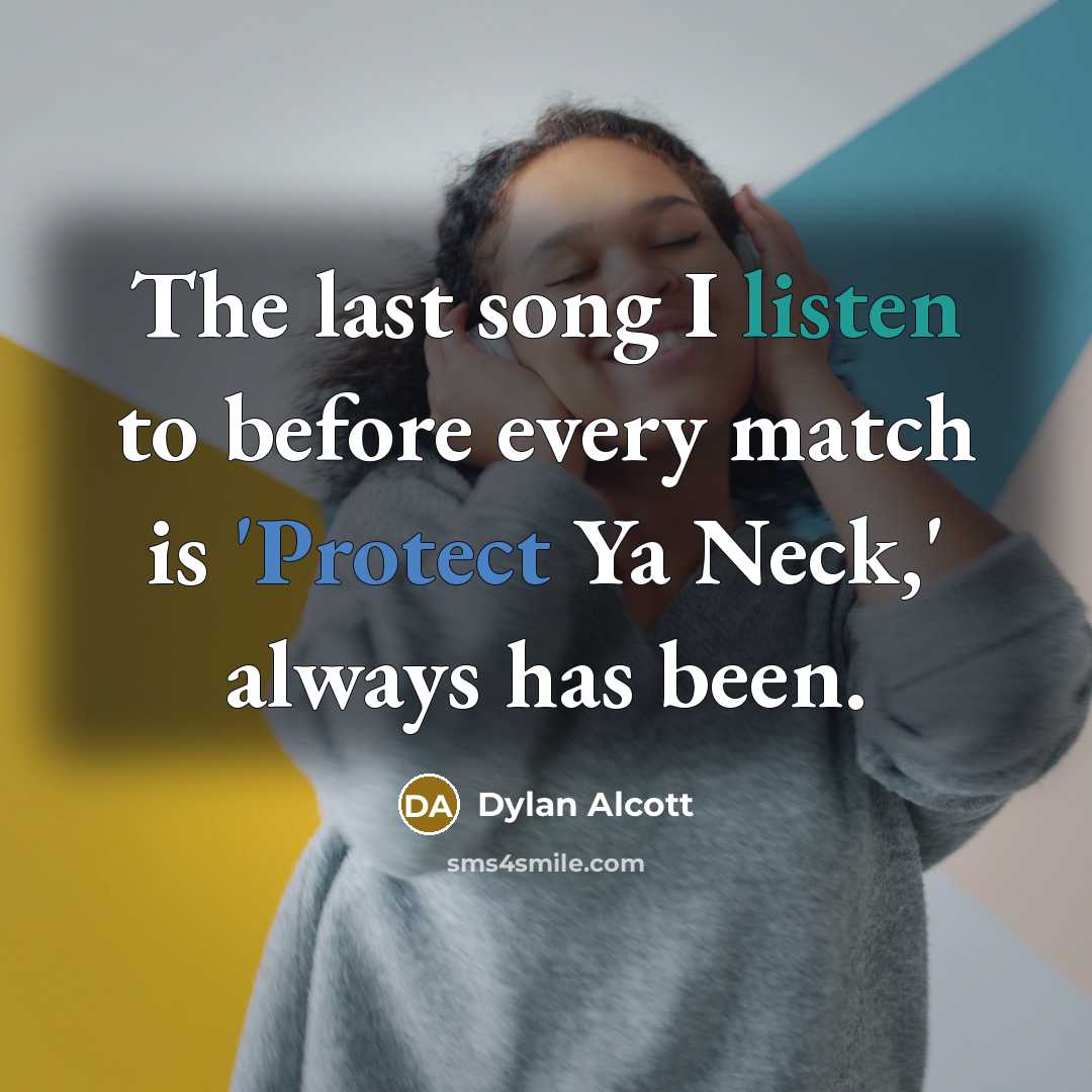 “The last song I listen to before every match is 'Protect Ya Neck,' always has been.” quote by Dylan Alcott