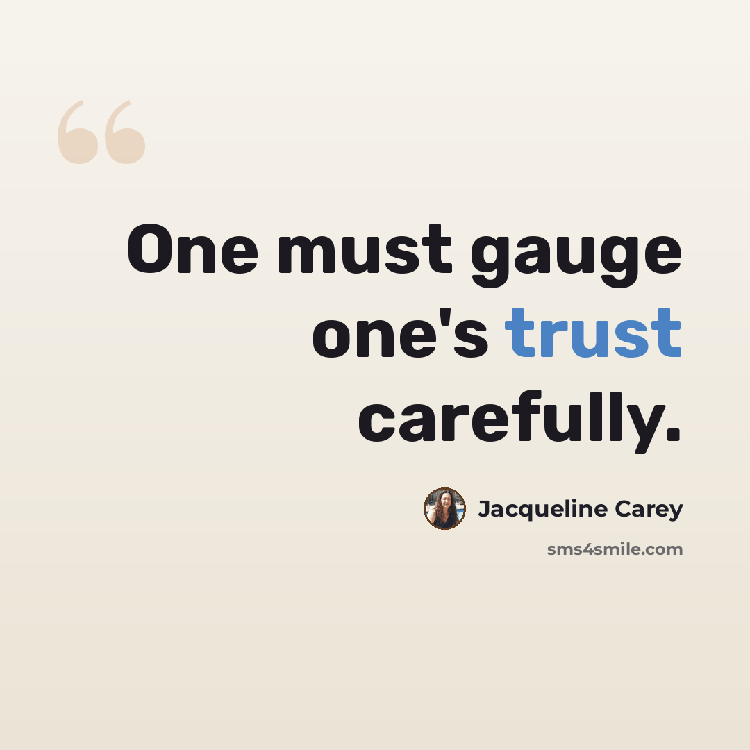 “One must gauge one's trust carefully.” quote by Jacqueline Carey