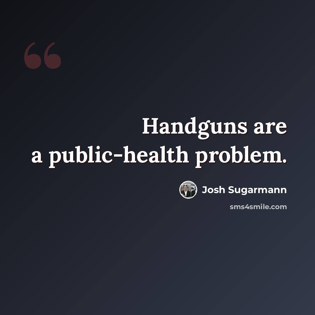 “Handguns are a public-health problem.” quote by Josh Sugarmann