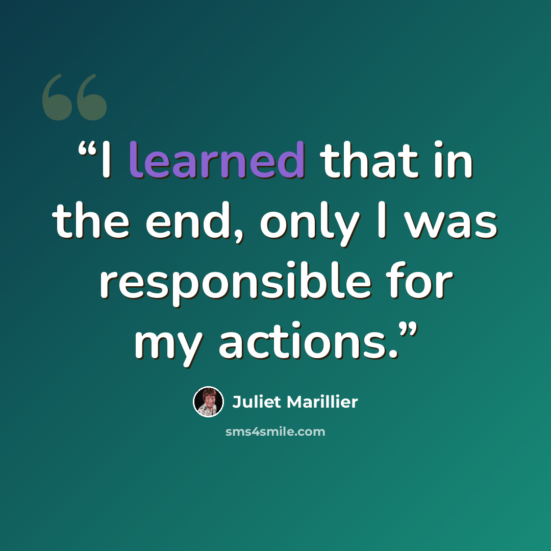 “I learned that in the end, only I was responsible for my actions.” quote by Juliet Marillier