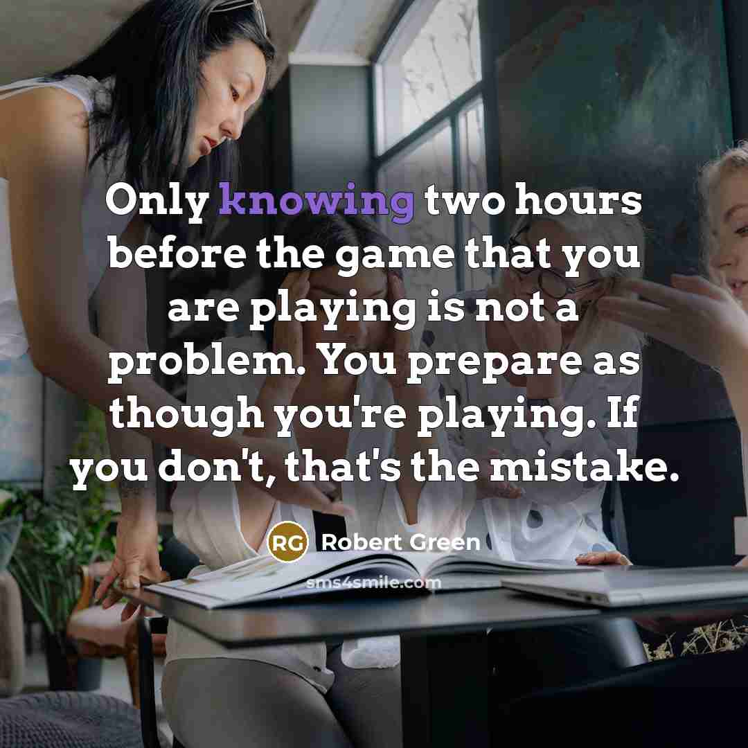 “Only knowing two hours before the game that you are playing is not a problem. You prepare as though you're playing. If you don't, that's the mistake.” quote by Robert Green
