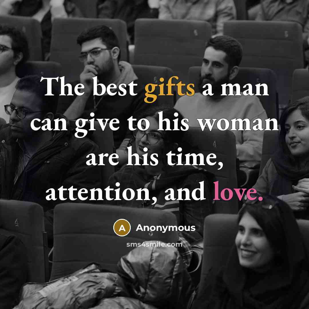 “The best gifts a man can give to his woman are his time, attention, and love.” quote by Anonymous