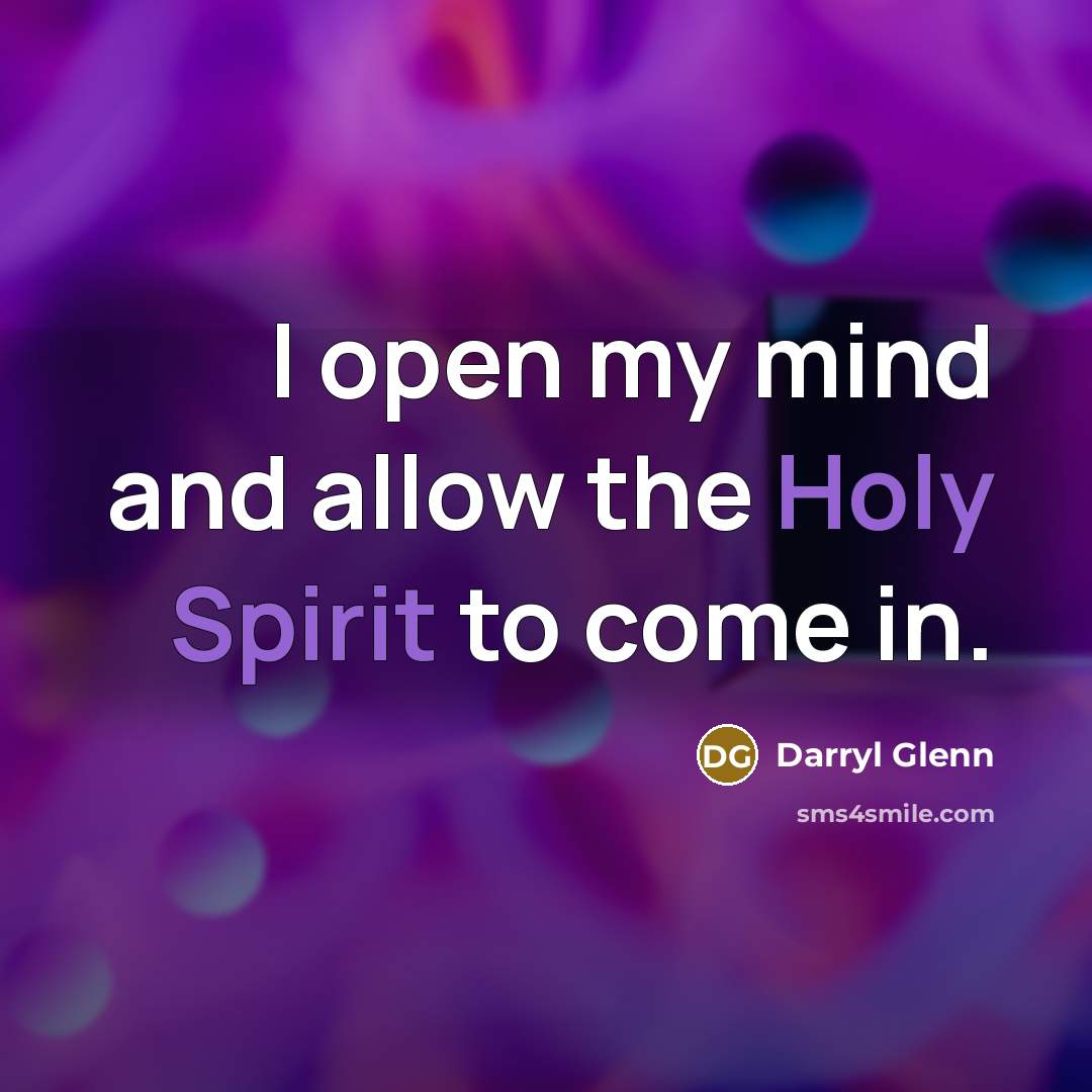 “I open my mind and allow the Holy Spirit to come in.” quote by Darryl Glenn