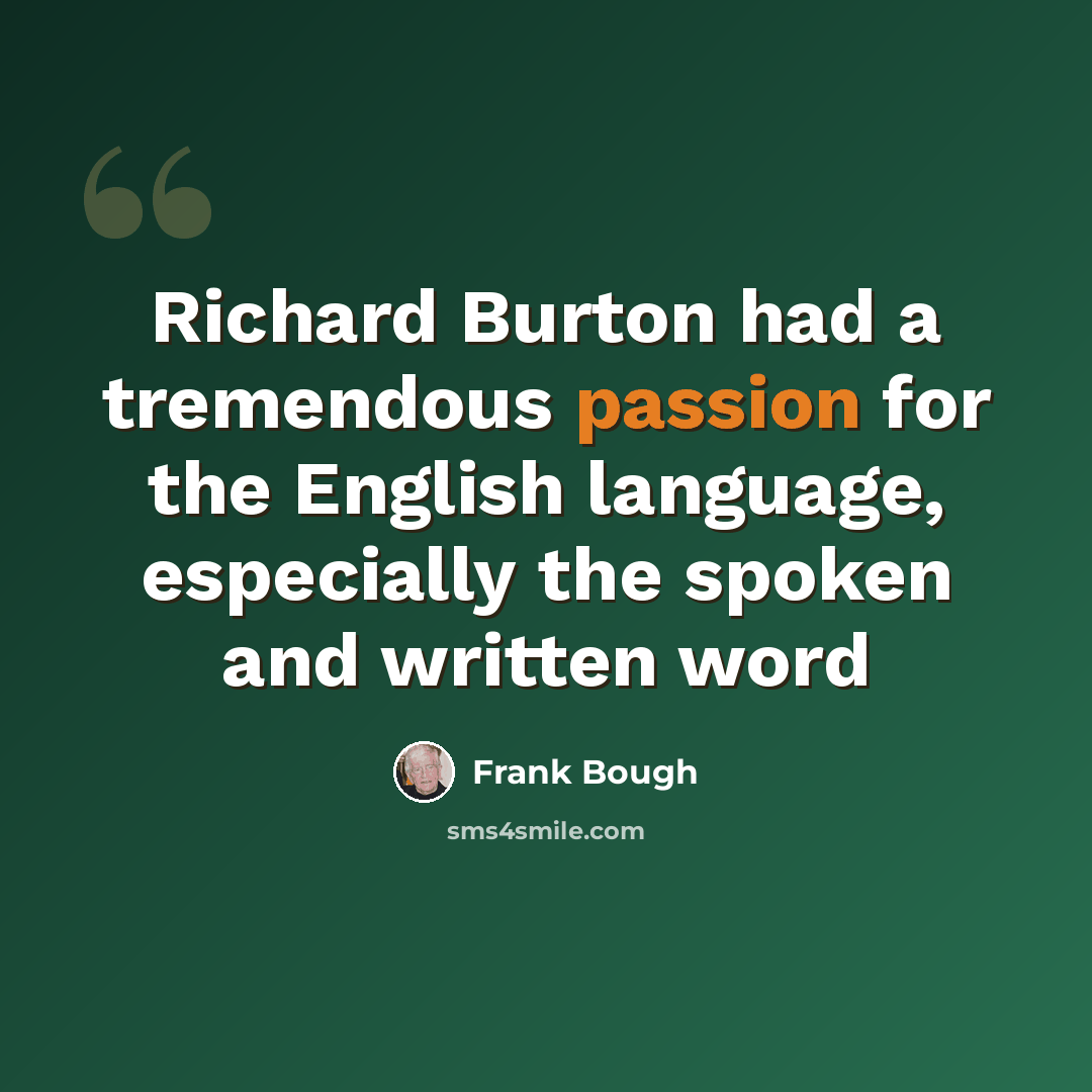 “Richard Burton had a tremendous passion for the English language, especially the spoken and written word” quote by Frank Bough