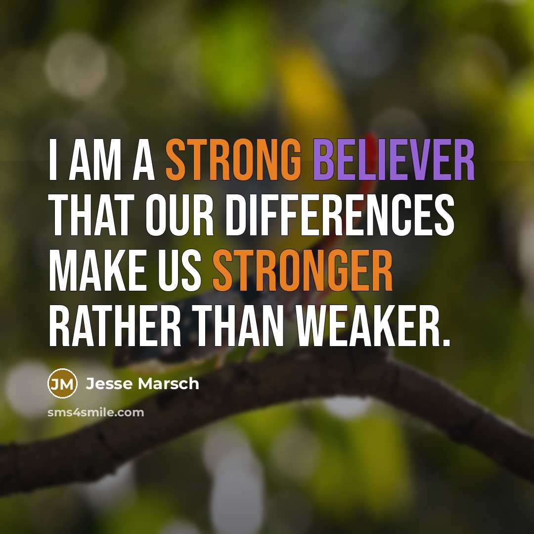 “I am a strong believer that our differences make us stronger rather than weaker.” quote by Jesse Marsch