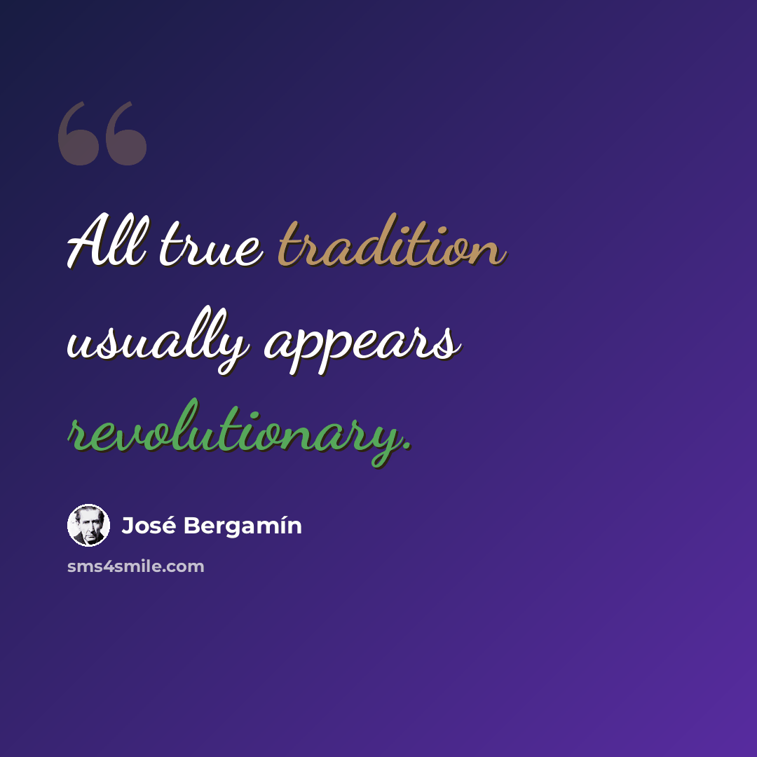 “All true tradition usually appears revolutionary.” quote by Jose Bergamin