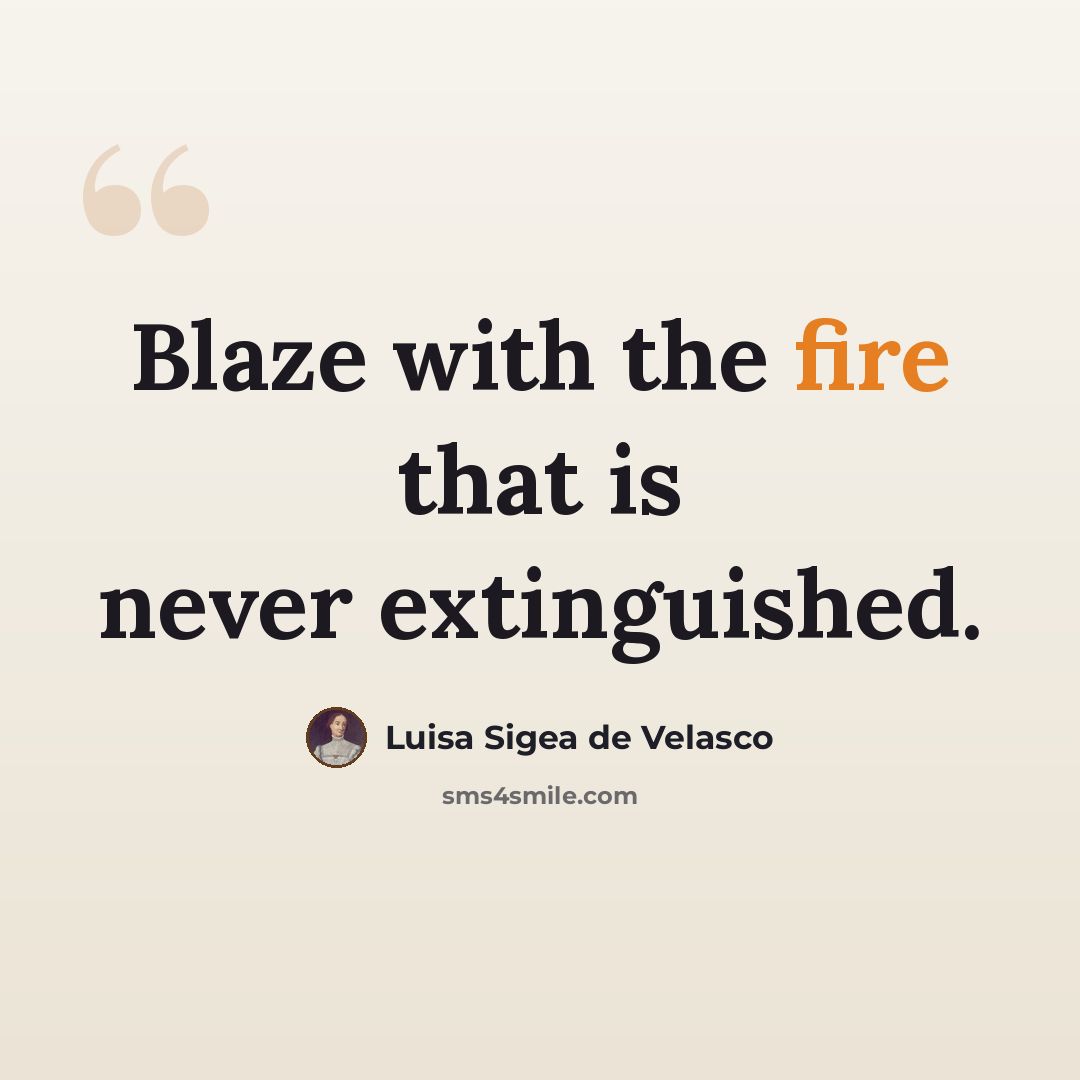 “Blaze with the fire that is never extinguished.” quote by Luisa Sigea de Velasco
