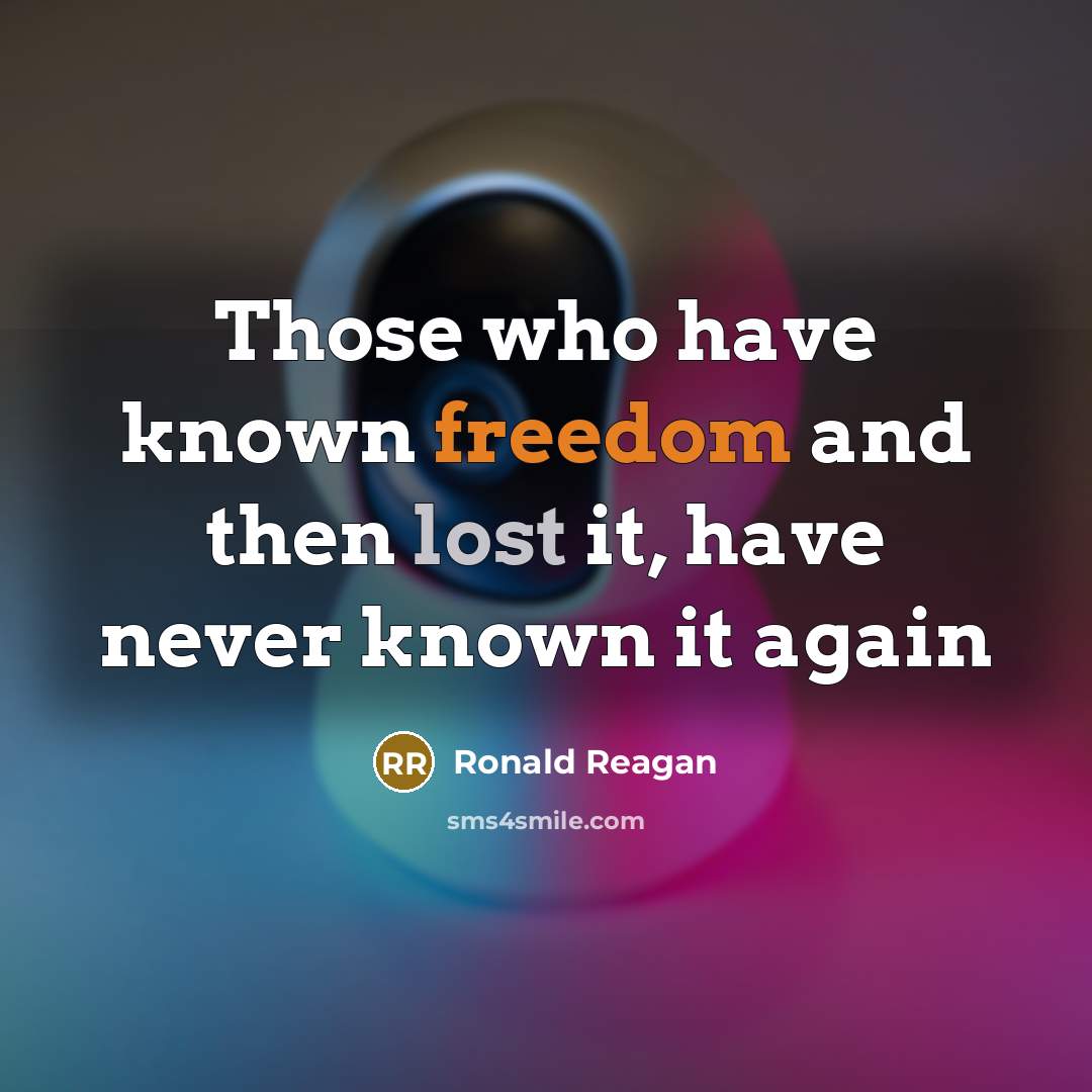 “Those who have known freedom and then lost it, have never known it again” quote by Ronald Reagan