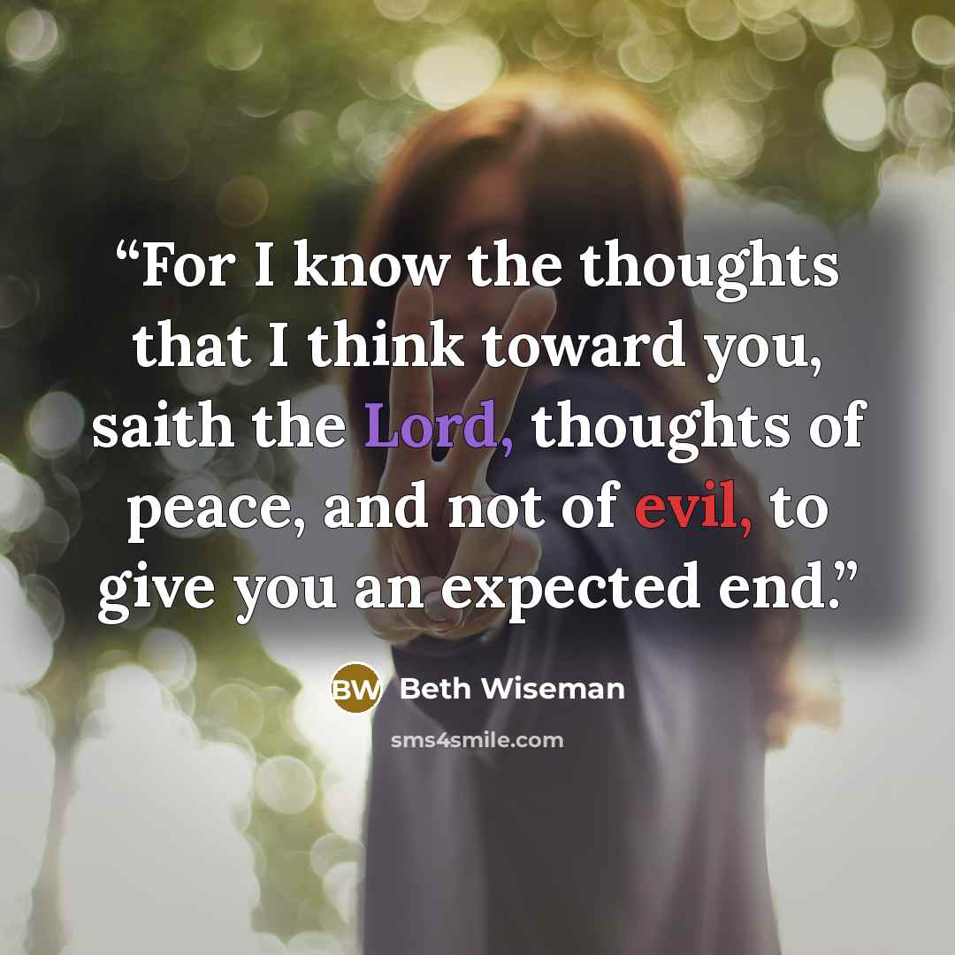 “For I know the thoughts that I think toward you, saith the Lord, thoughts of peace, and not of evil, to give you an expected end.” quote by Beth Wiseman