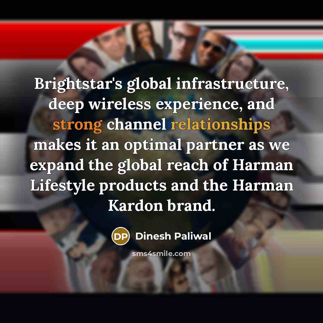 “Brightstar's global infrastructure, deep wireless experience, and strong channel relationships makes it an optimal partner as we expand the global reach of Harman Lifestyle products and the Harman Kardon brand.” quote by Dinesh Paliwal