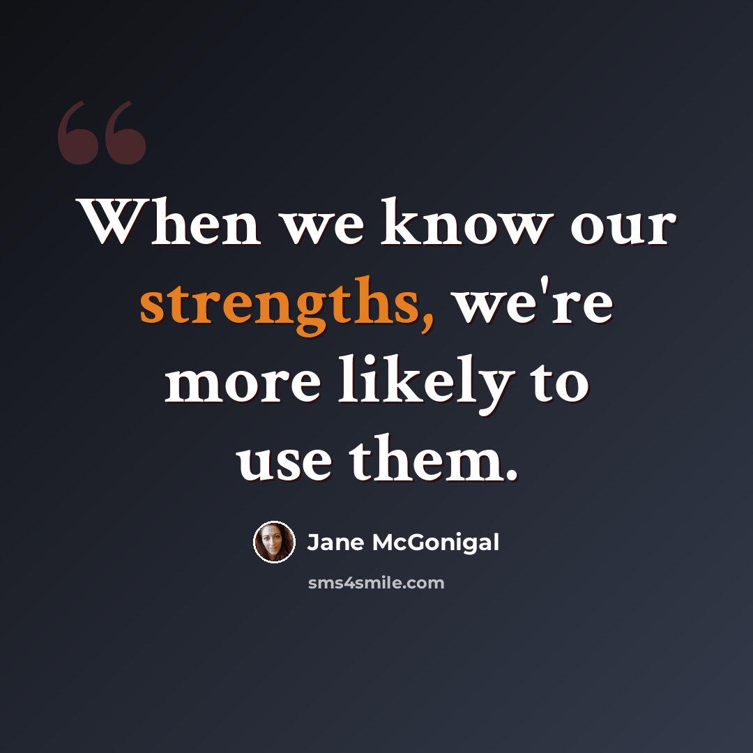 “When we know our strengths, we're more likely to use them.” quote by Jane McGonigal