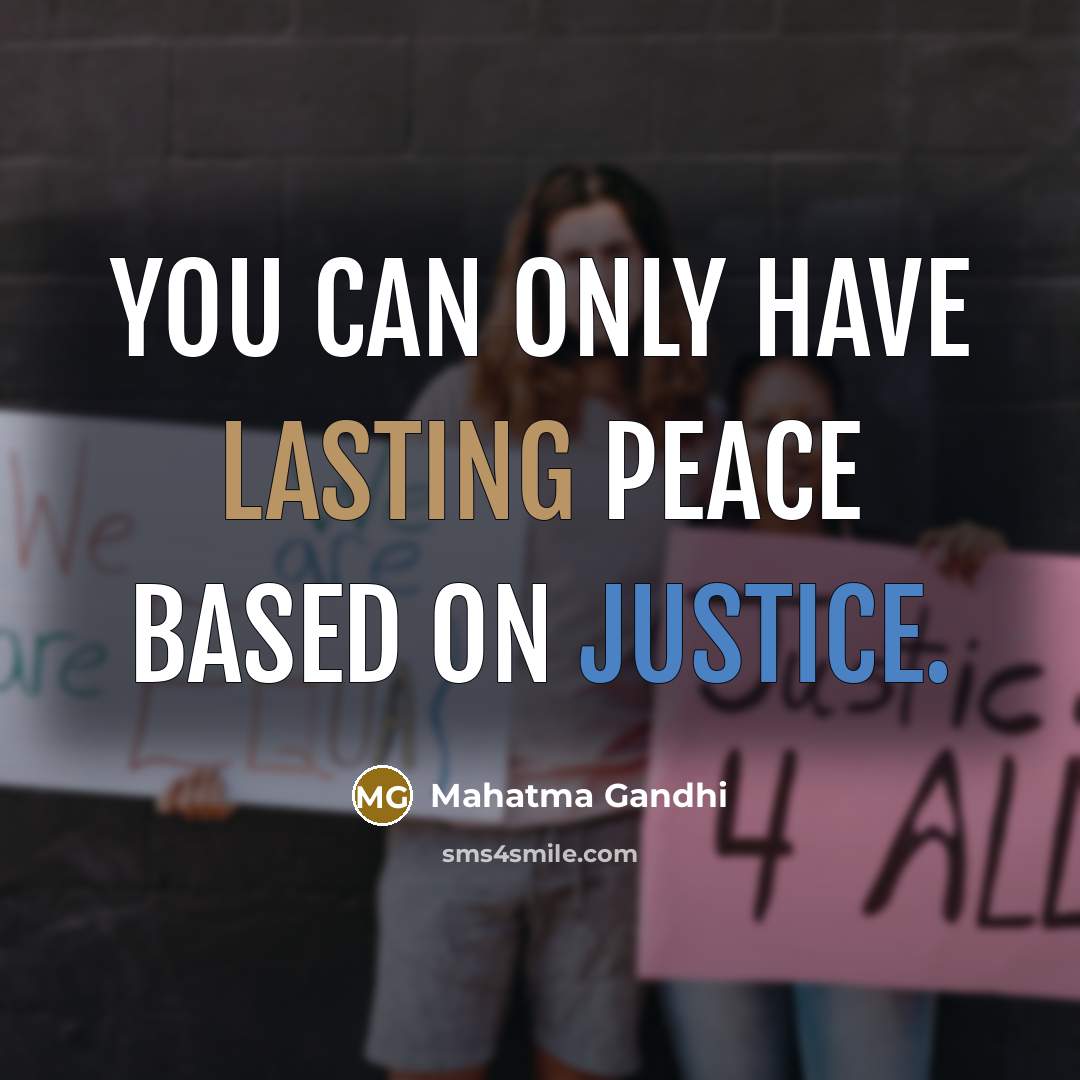 “You can only have lasting peace based on justice.” quote by Mahatma Gandhi