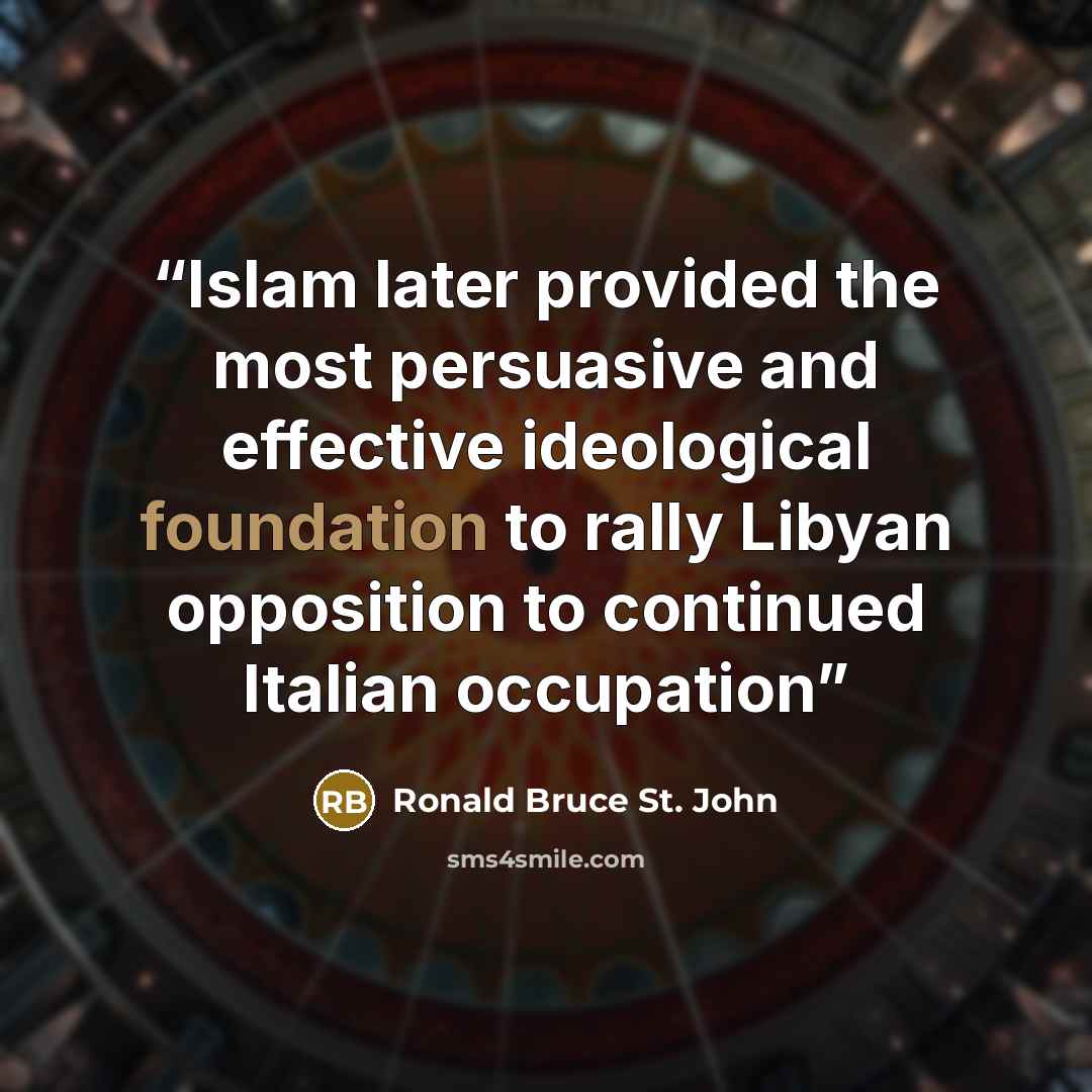 “Islam later provided the most persuasive and effective ideological foundation to rally Libyan opposition to continued Italian occupation” quote by Ronald Bruce St. John