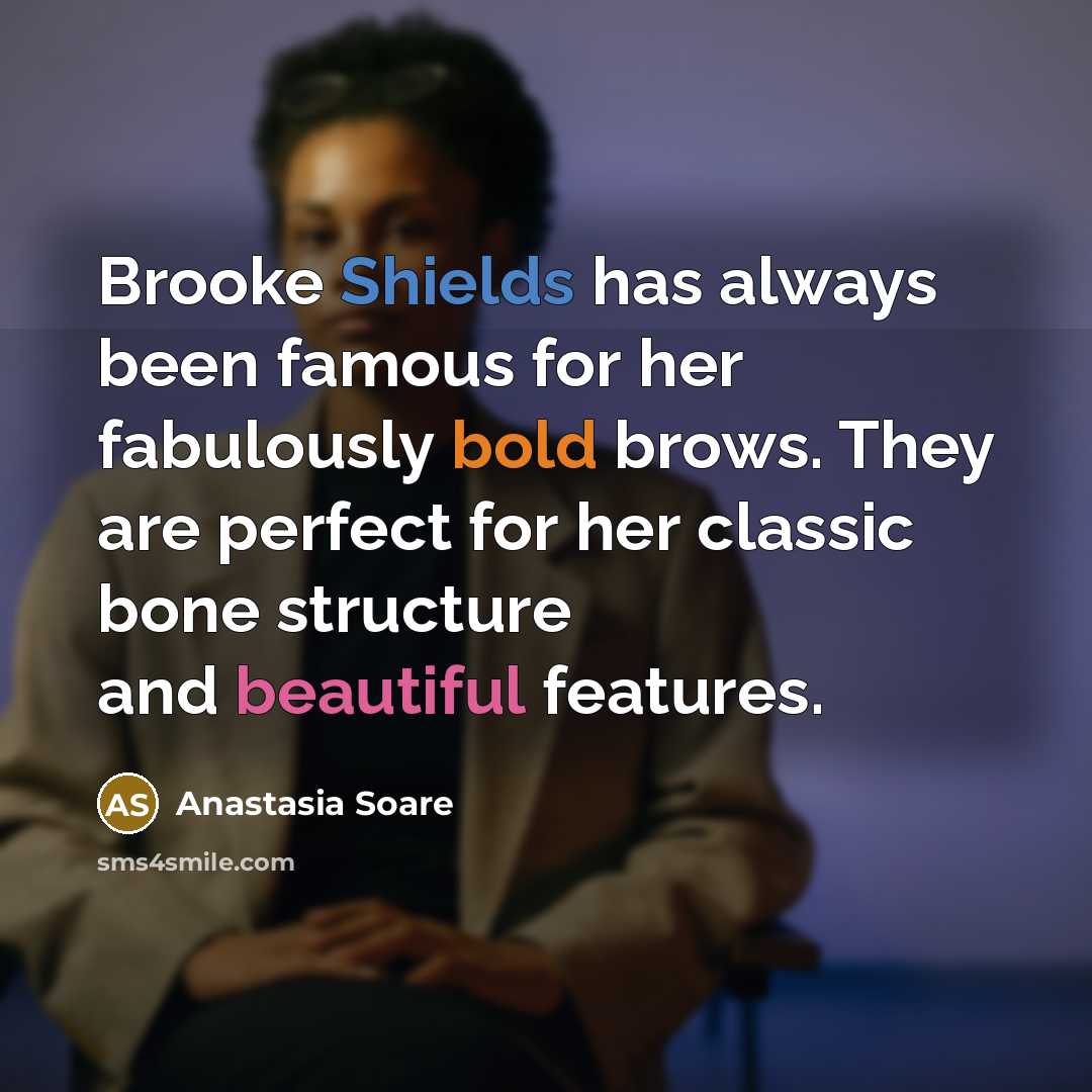 “Brooke Shields has always been famous for her fabulously bold brows. They are perfect for her classic bone structure and beautiful features.” quote by Anastasia Soare