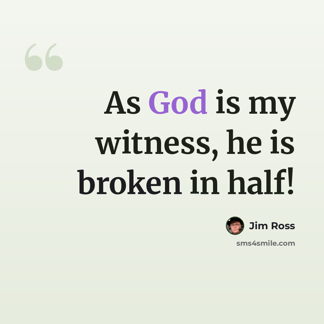 “As God is my witness, he is broken in half!” quote by Jim Ross