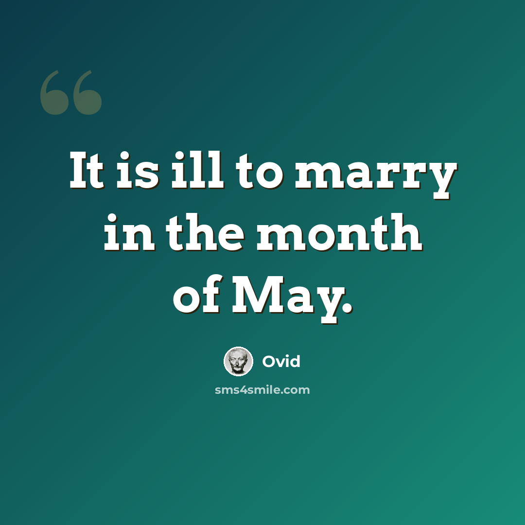“It is ill to marry in the month of May.” quote by Ovid