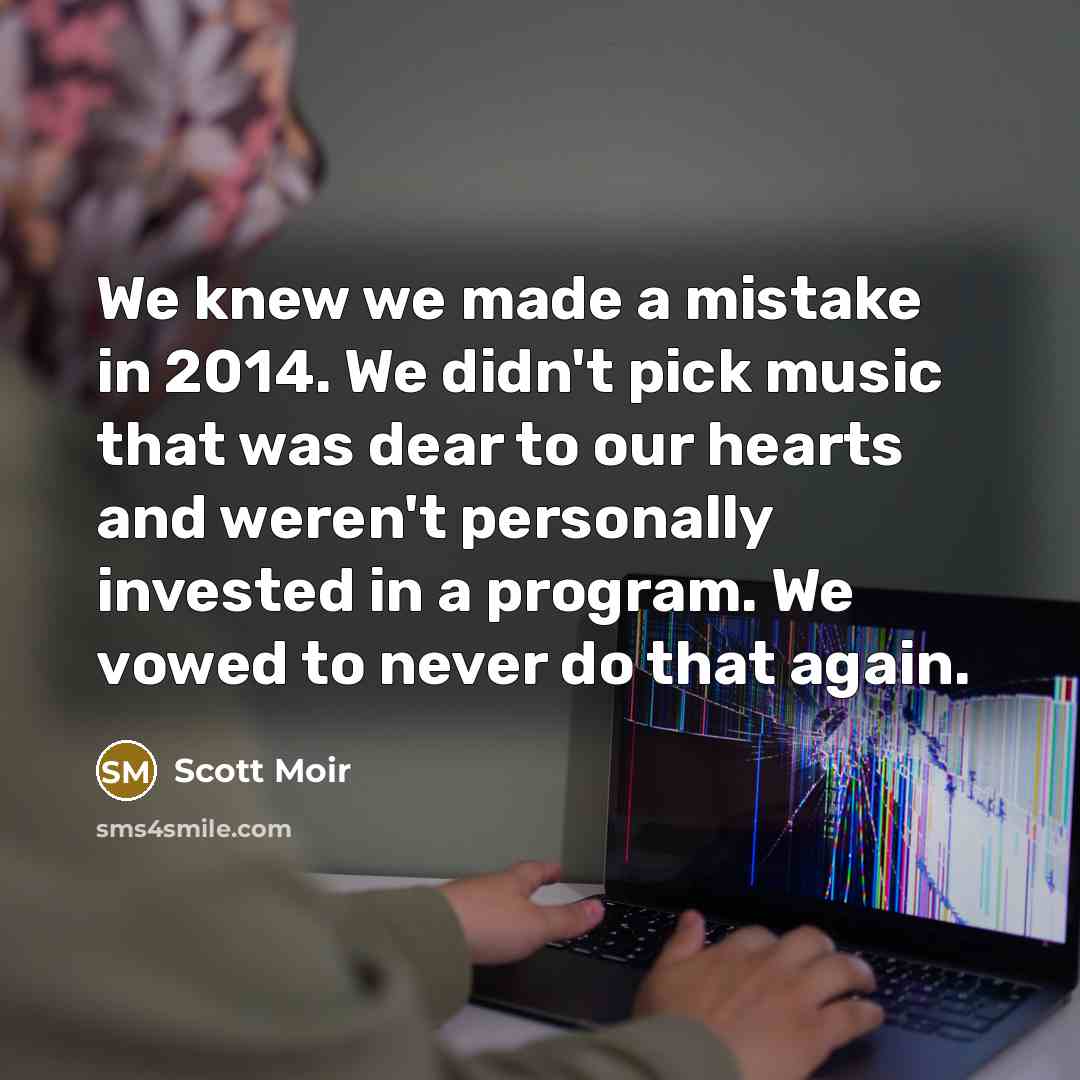 “We knew we made a mistake in 2014. We didn't pick music that was dear to our hearts and weren't personally invested in a program. We vowed to never do that again.” quote by Scott Moir