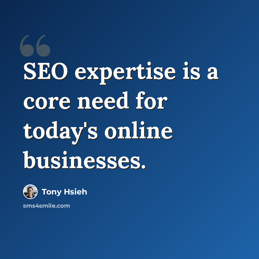 “SEO expertise is a core need for today's online businesses.” quote by Tony Hsieh