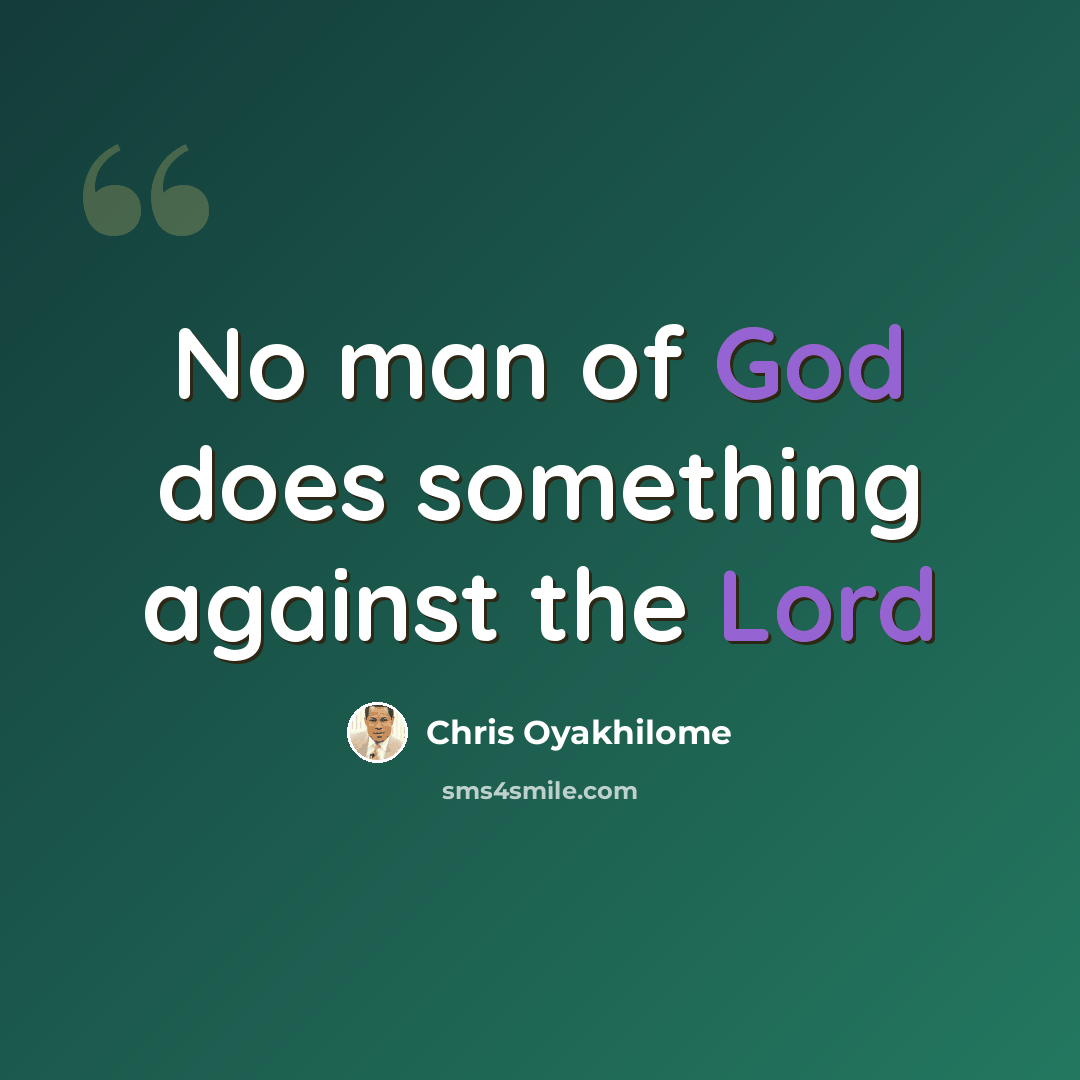 “No man of God does something against the Lord” quote by Chris Oyakhilome