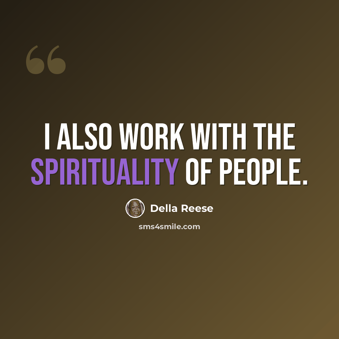 “I also work with the spirituality of people.” quote by Della Reese